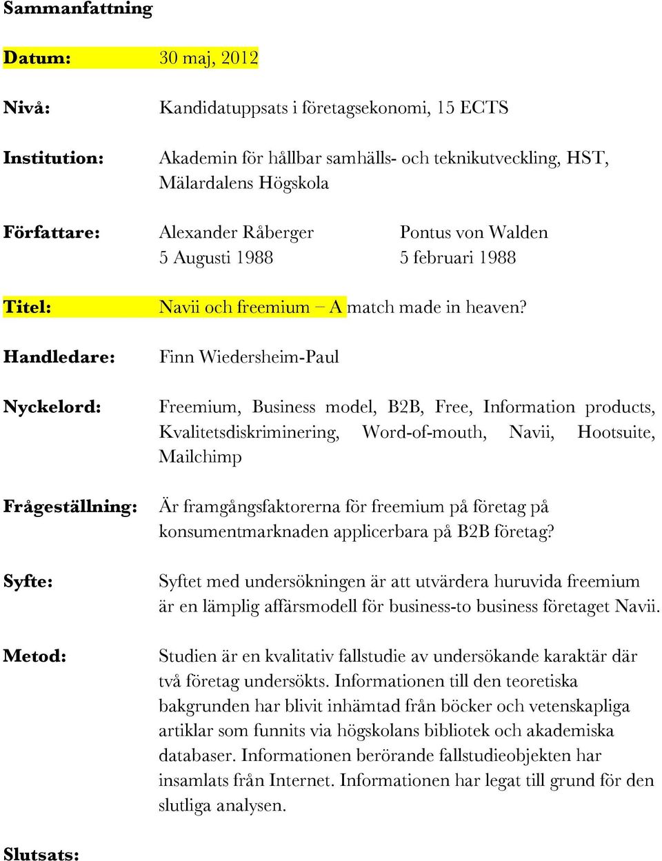 Finn Wiedersheim-Paul Freemium, Business model, B2B, Free, Information products, Kvalitetsdiskriminering, Word-of-mouth, Navii, Hootsuite, Mailchimp Är framgångsfaktorerna för freemium på företag på