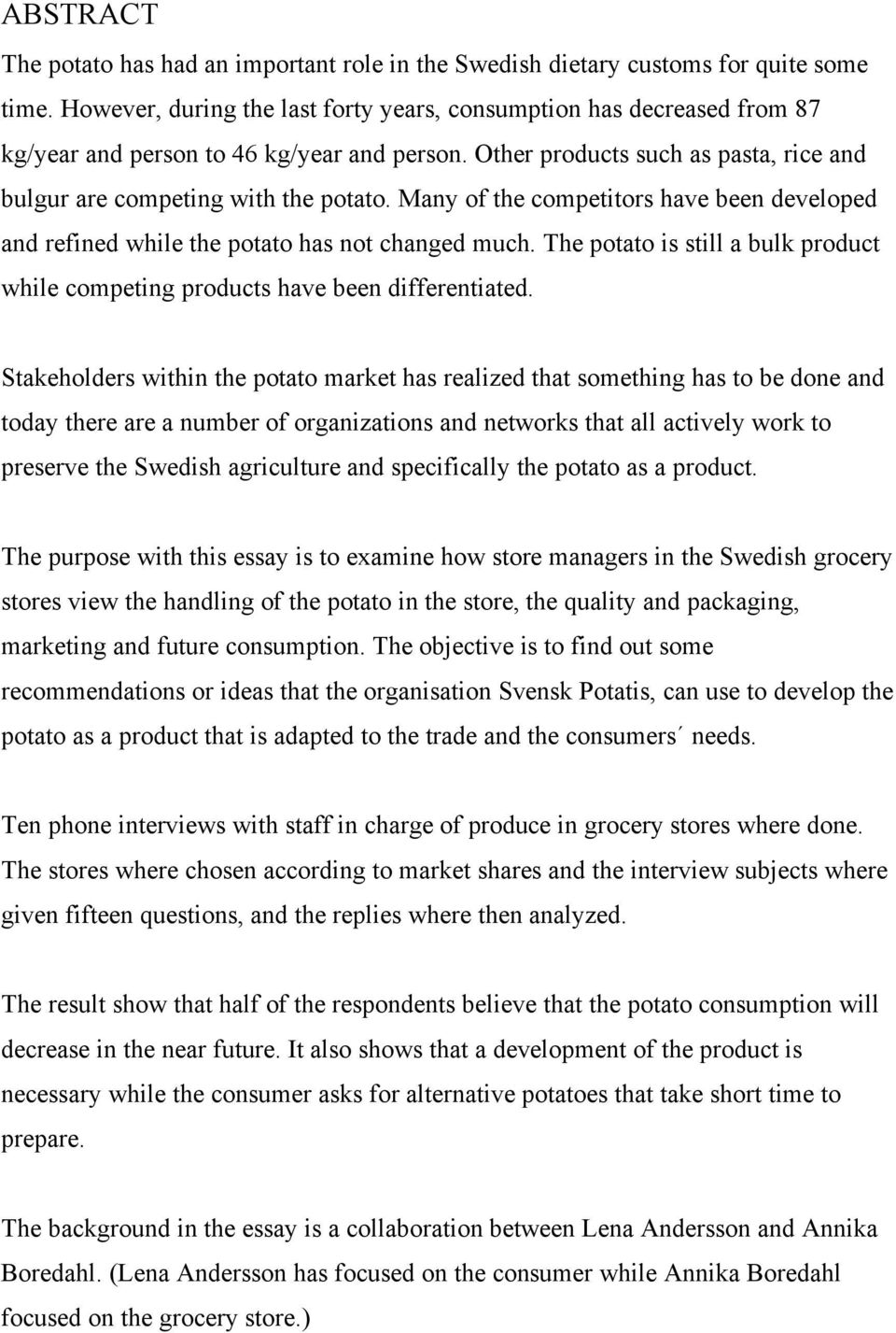 Many of the competitors have been developed and refined while the potato has not changed much. The potato is still a bulk product while competing products have been differentiated.