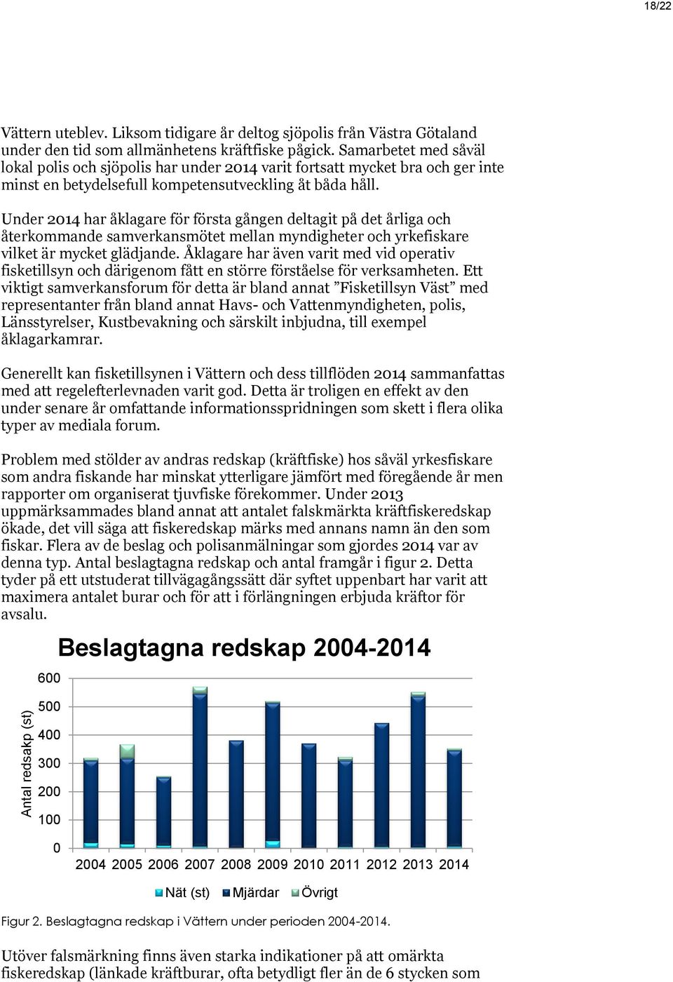 Under 2014 har åklagare för första gången deltagit på det årliga och återkommande samverkansmötet mellan myndigheter och yrkefiskare vilket är mycket glädjande.