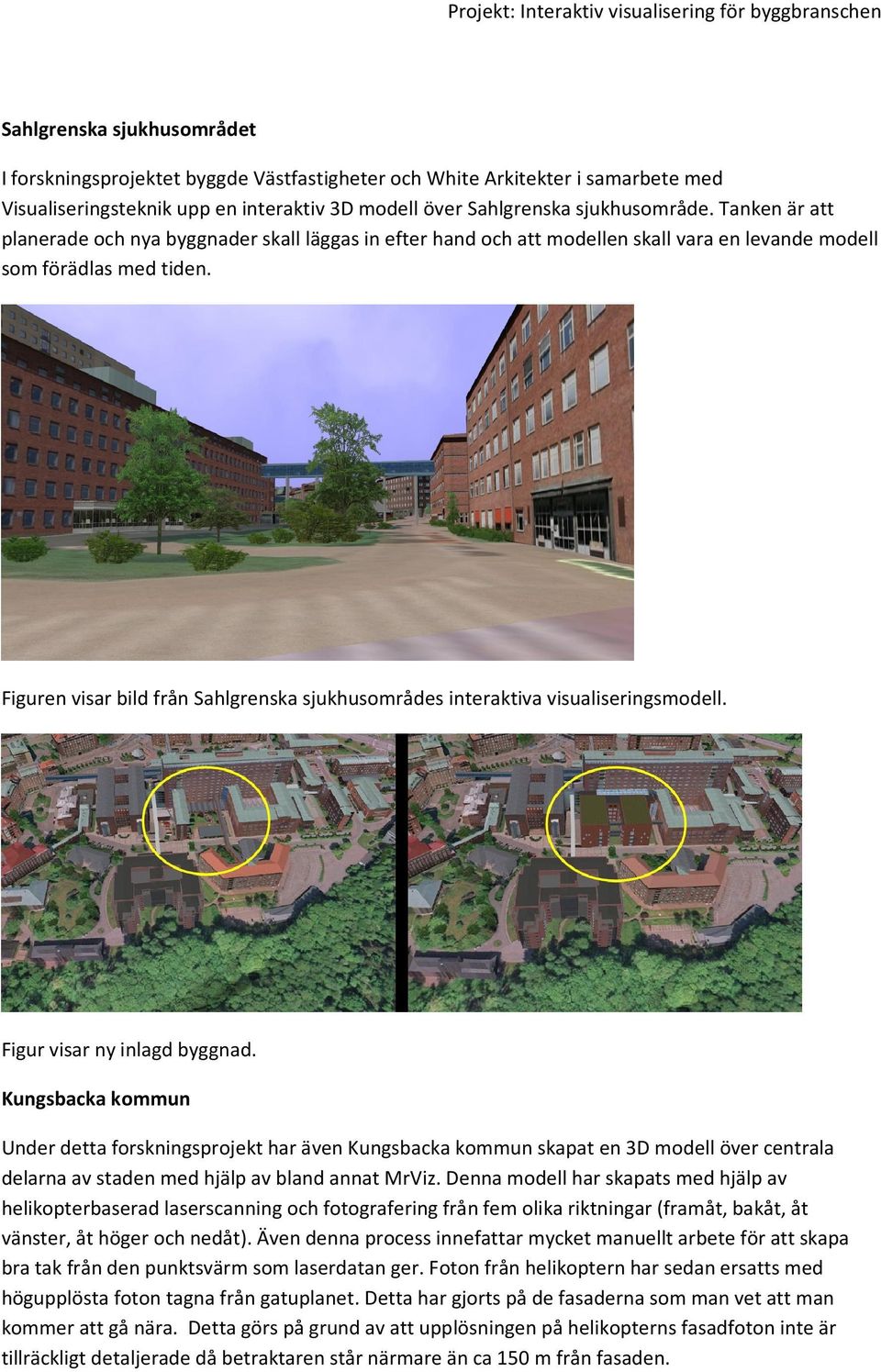 Figuren visar bild från Sahlgrenska sjukhusområdes interaktiva visualiseringsmodell. Figur visar ny inlagd byggnad.