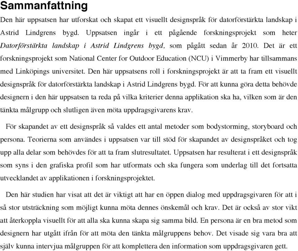 Det är ett forskningsprojekt som National Center for Outdoor Education (NCU) i Vimmerby har tillsammans med Linköpings universitet.