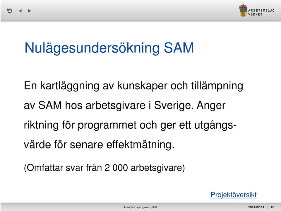 Anger riktning för programmet och ger ett utgångsvärde för senare