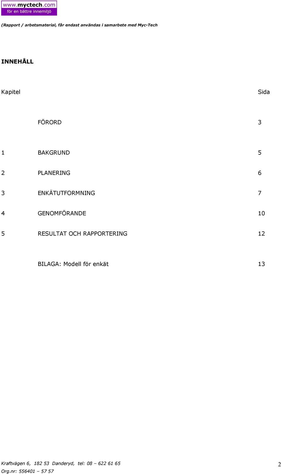 ENKÄTUTFORMNING 7 4 GENOMFÖRANDE 10 5