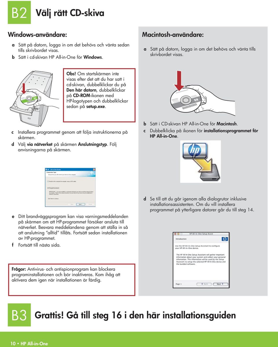 Om startskärmen inte visas efter det att du har satt i cd-skivan, dubbelklickar du på Den här datorn, dubbelklickar på CD-ROM -ikonen med HP-logotypen och dubbelklickar sedan på setup.exe.