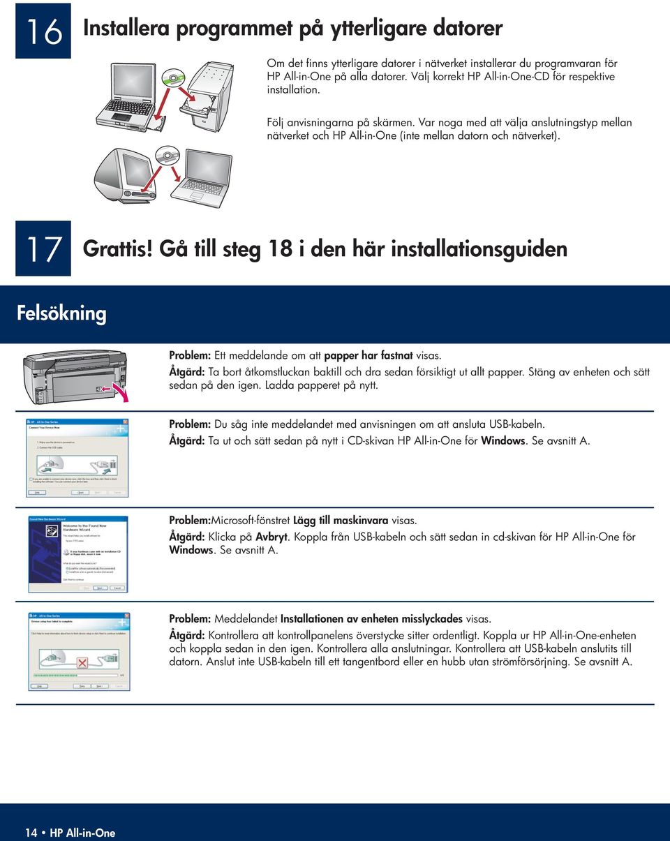 17 Grattis! Gå till steg 18 i den här installationsguiden Felsökning Problem: Ett meddelande om att papper har fastnat visas.