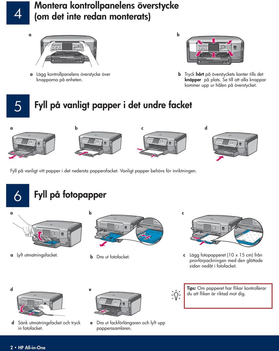 5 Fyll på vanligt papper i det undre facket a b c d Fyll på vanligt vitt papper i det nedersta pappersfacket. Vanligt papper behövs för inriktningen.