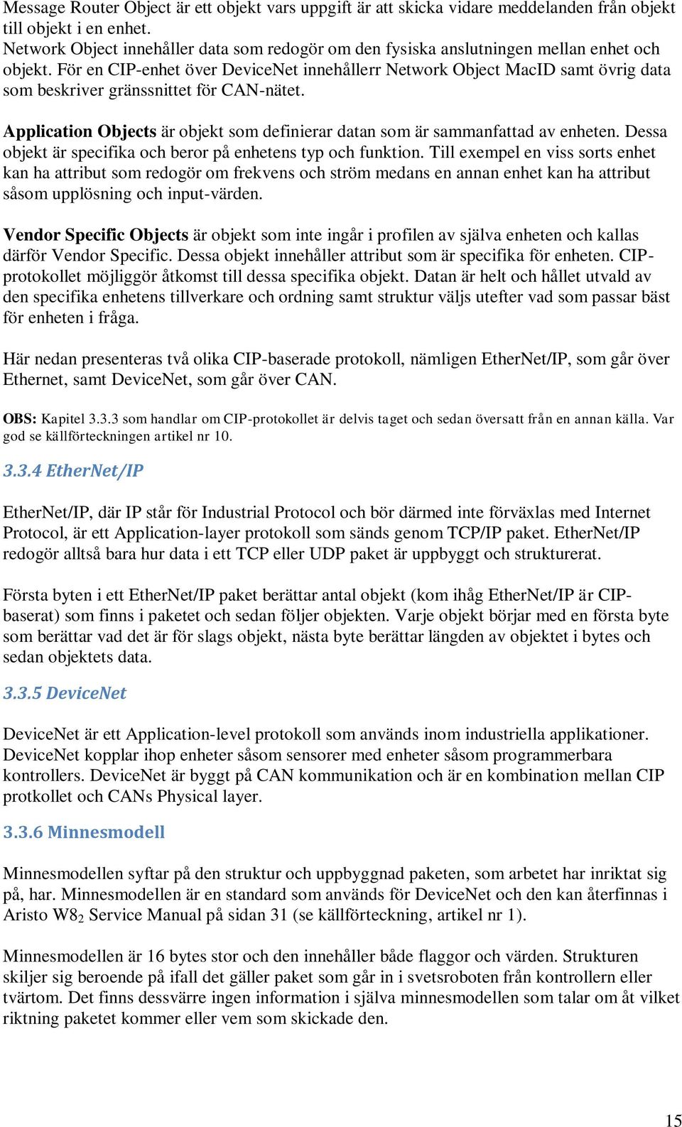 För en CIP-enhet över DeviceNet innehållerr Network Object MacID samt övrig data som beskriver gränssnittet för CAN-nätet.