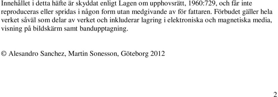 Förbudet gäller hela verket såväl som delar av verket och inkluderar lagring i elektroniska