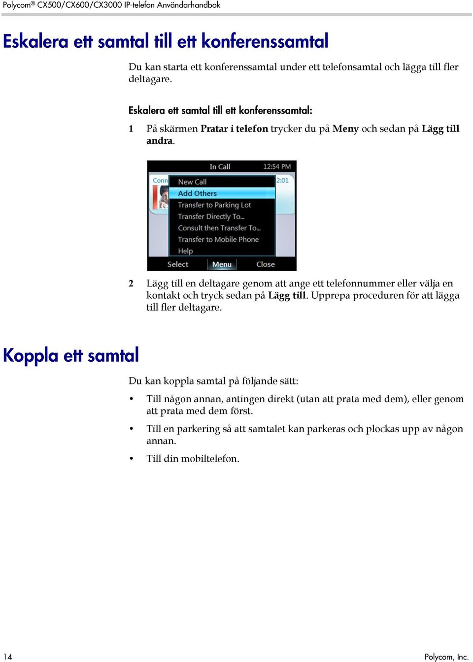 2 Lägg till en deltagare genom att ange ett telefonnummer eller välja en kontakt och tryck sedan på Lägg till. Upprepa proceduren för att lägga till fler deltagare.