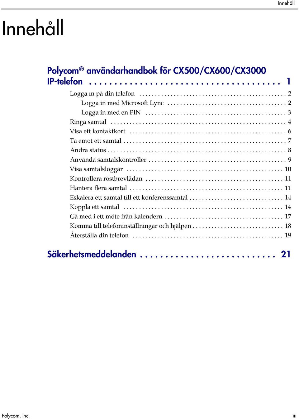 ................................................. 6 Ta emot ett samtal.................................................... 7 Ändra status......................................................... 8 Använda samtalskontroller.