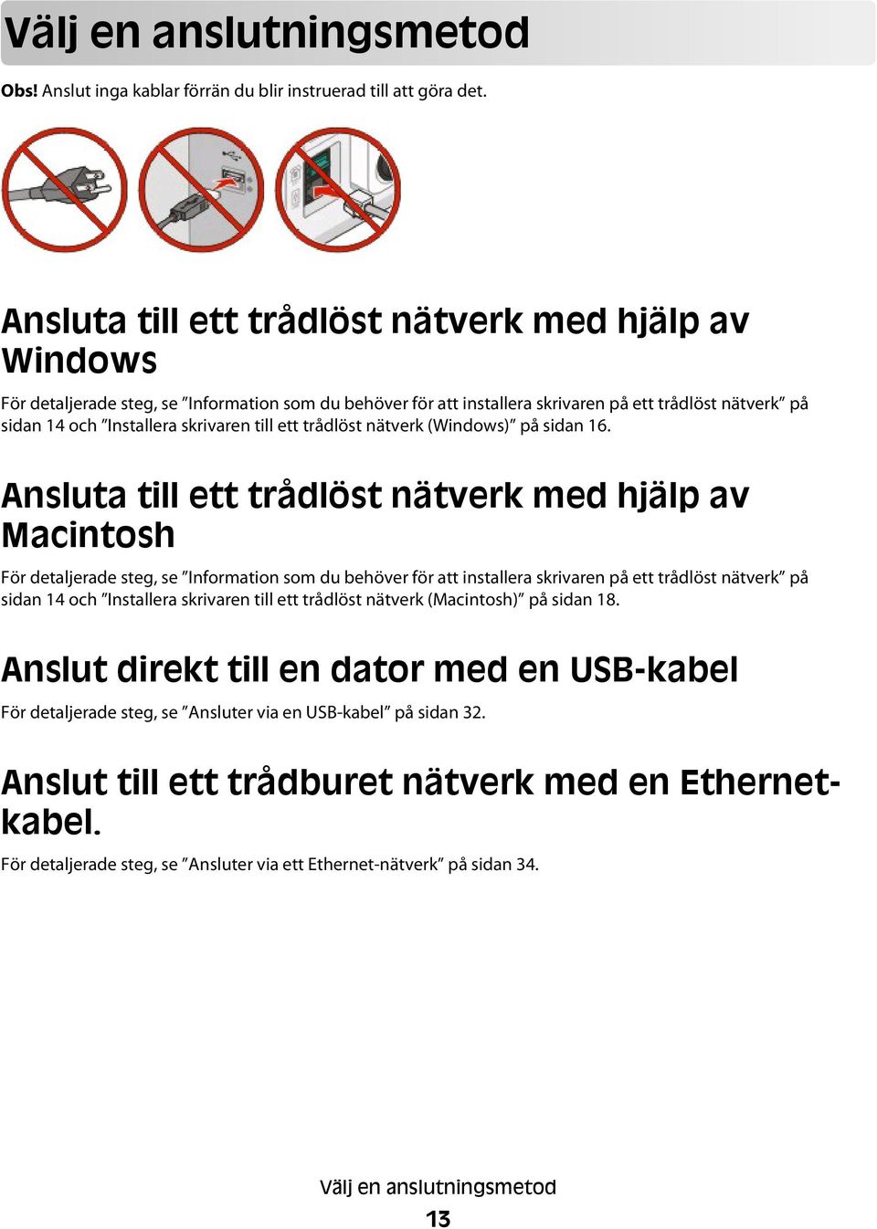 till ett trådlöst nätverk (Windows) på sidan 16.