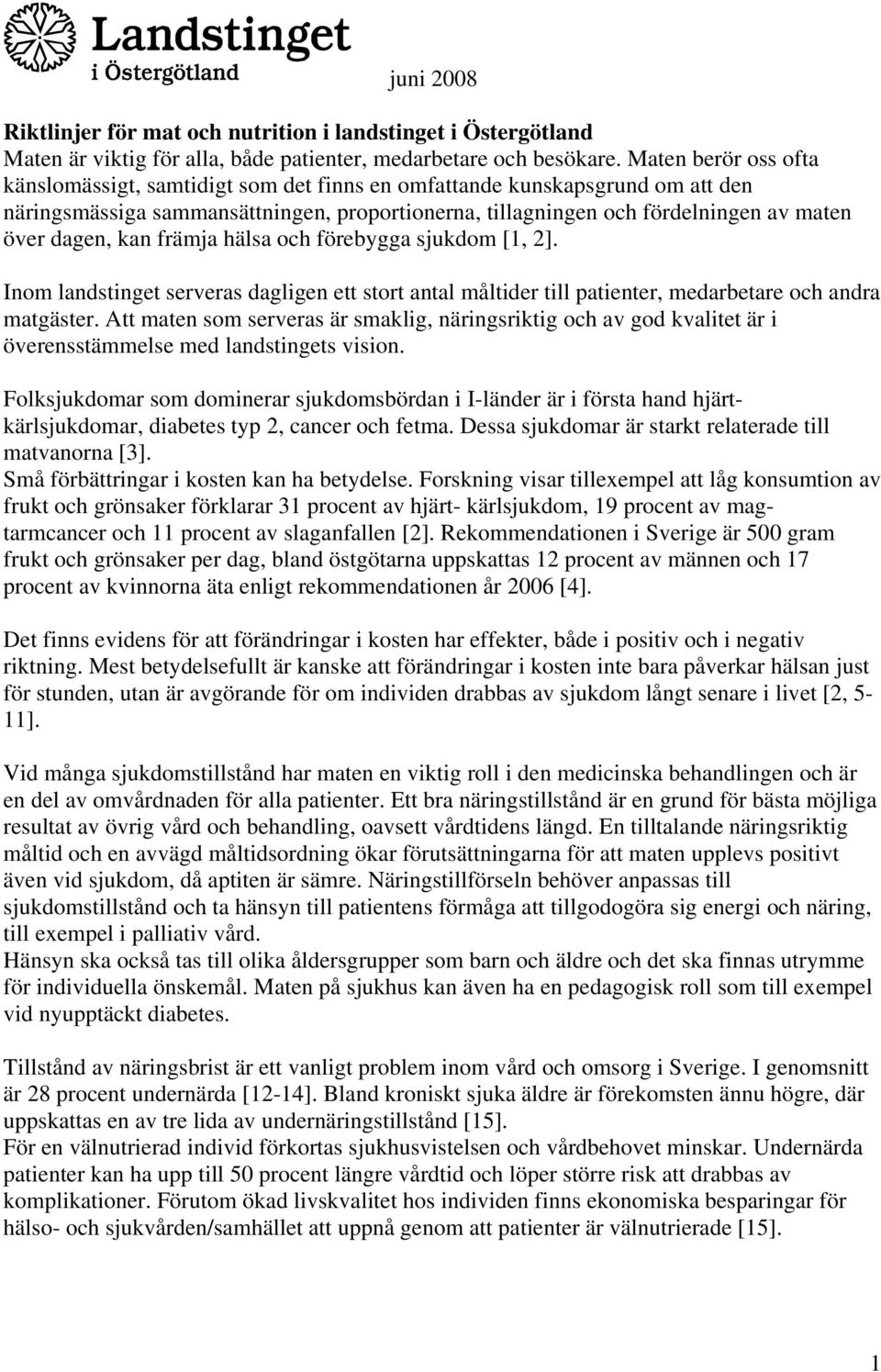 kan främja hälsa och förebygga sjukdom [1, 2]. Inom landstinget serveras dagligen ett stort antal måltider till patienter, medarbetare och andra matgäster.