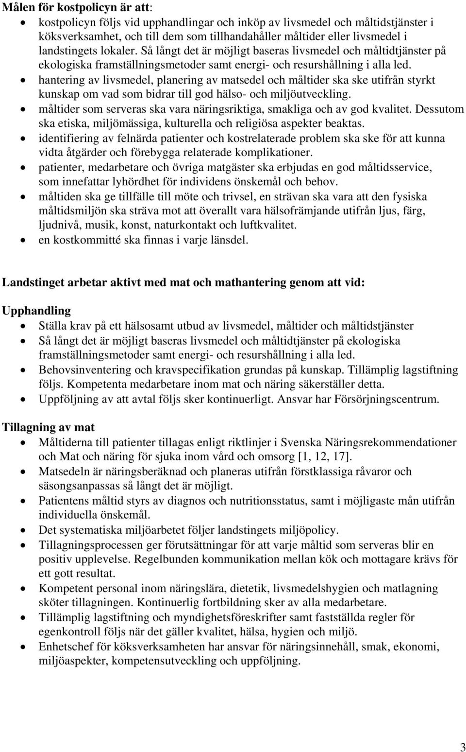 hantering av livsmedel, planering av matsedel och måltider ska ske utifrån styrkt kunskap om vad som bidrar till god hälso- och miljöutveckling.