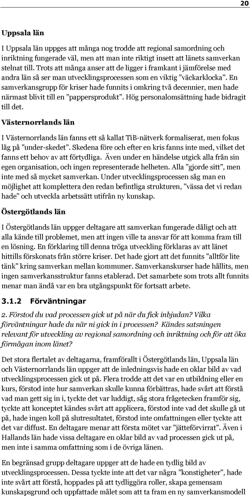 En samverkansgrupp för kriser hade funnits i omkring två decennier, men hade närmast blivit till en pappersprodukt. Hög personalomsättning hade bidragit till det.