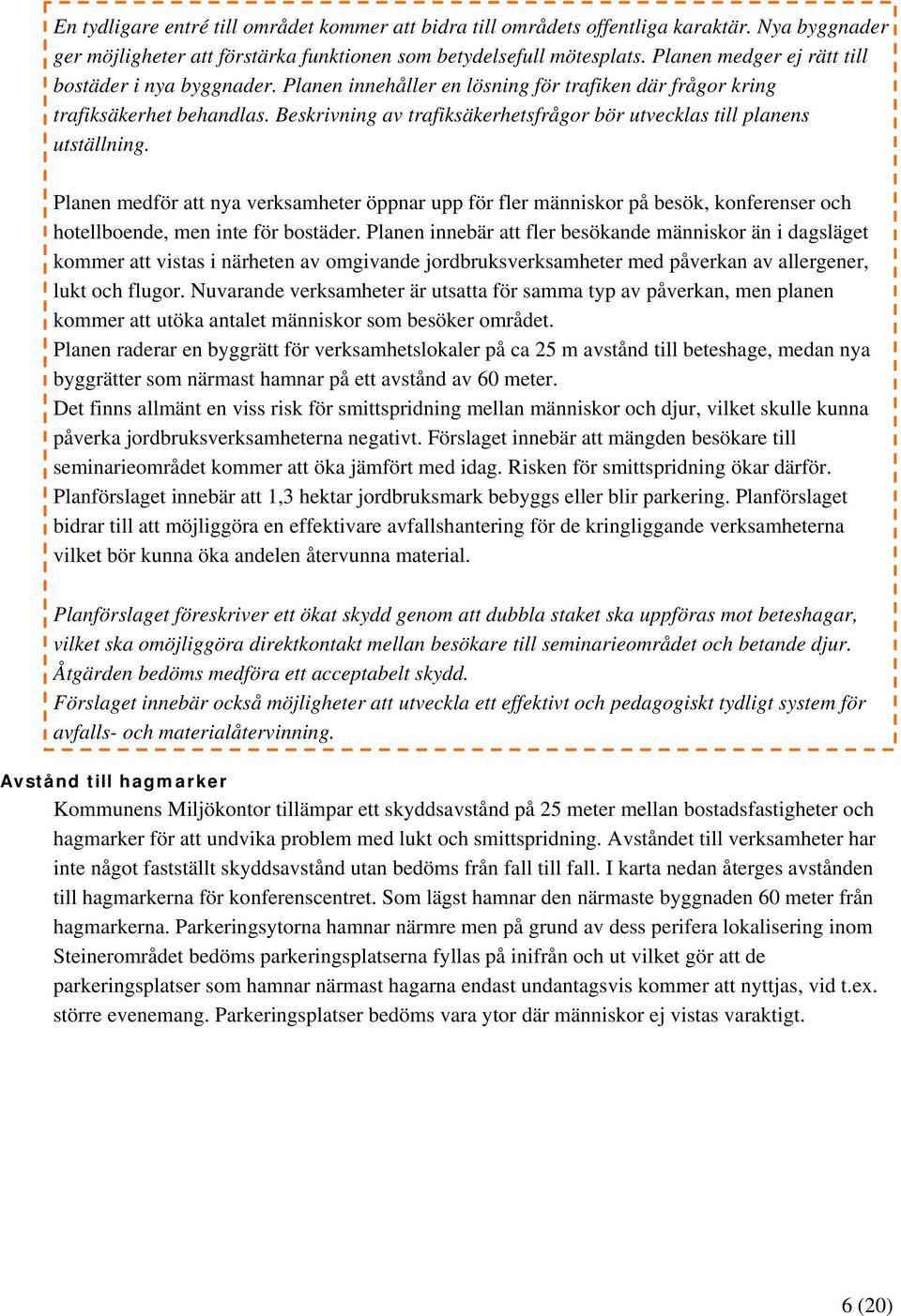 Beskrivning av trafiksäkerhetsfrågor bör utvecklas till planens utställning.