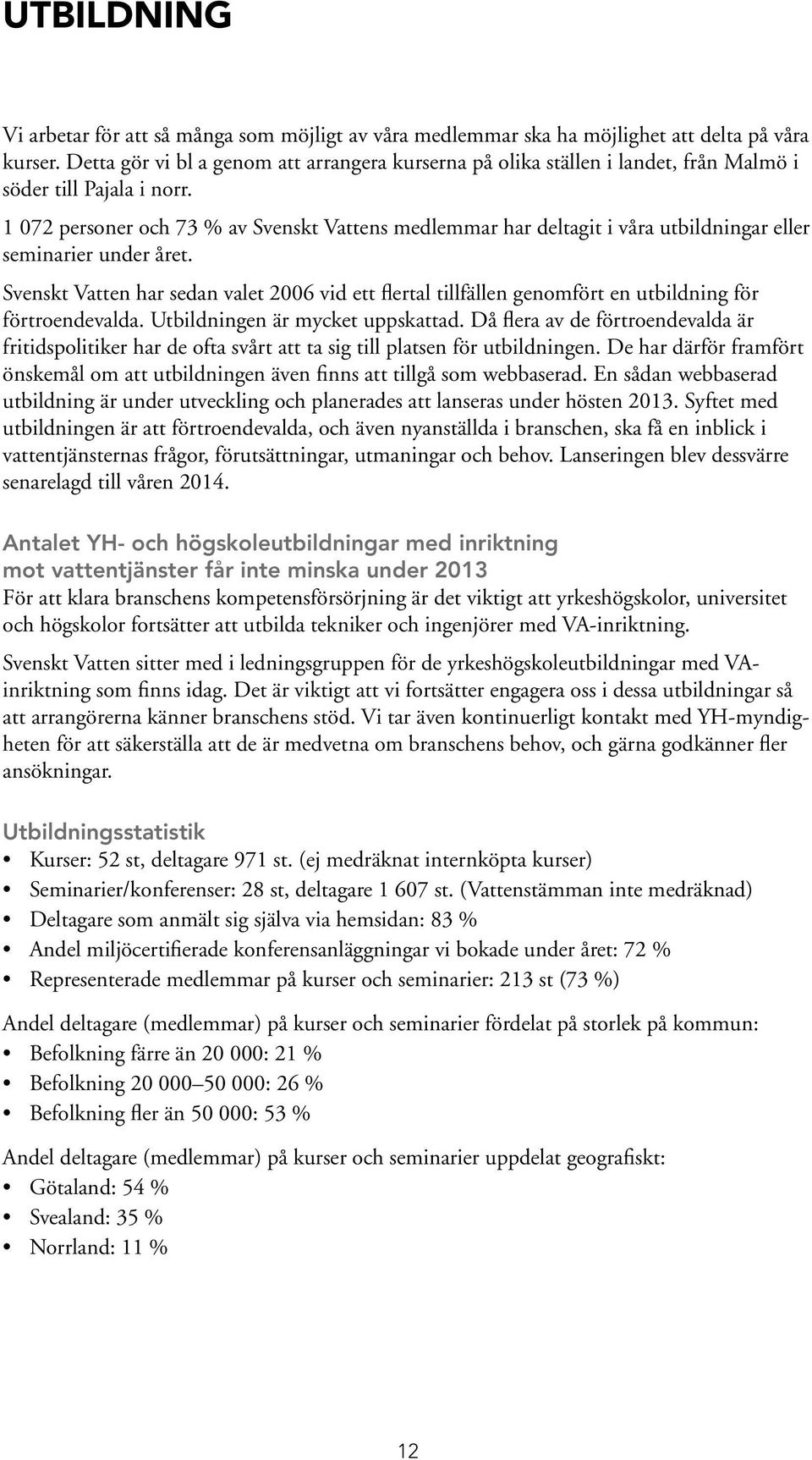 1 072 personer och 73 % av Svenskt Vattens medlemmar har deltagit i våra utbildningar eller seminarier under året.