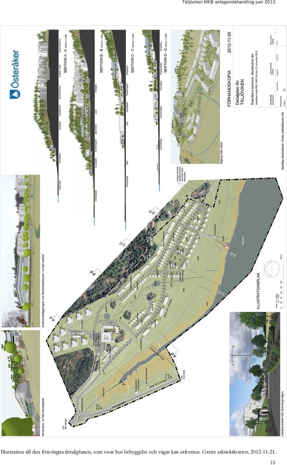 4 8 C-C bostäder med lokaler.3 skogsstig till Näs gård..4 bostäder med lokaler torg kedjehus.8 6 kiosk med uteservering damm 3 kedjehus äng 6 suterrängradhus ILLUSTRATIONSPLAN vass 8 8. 9 6.5 9.