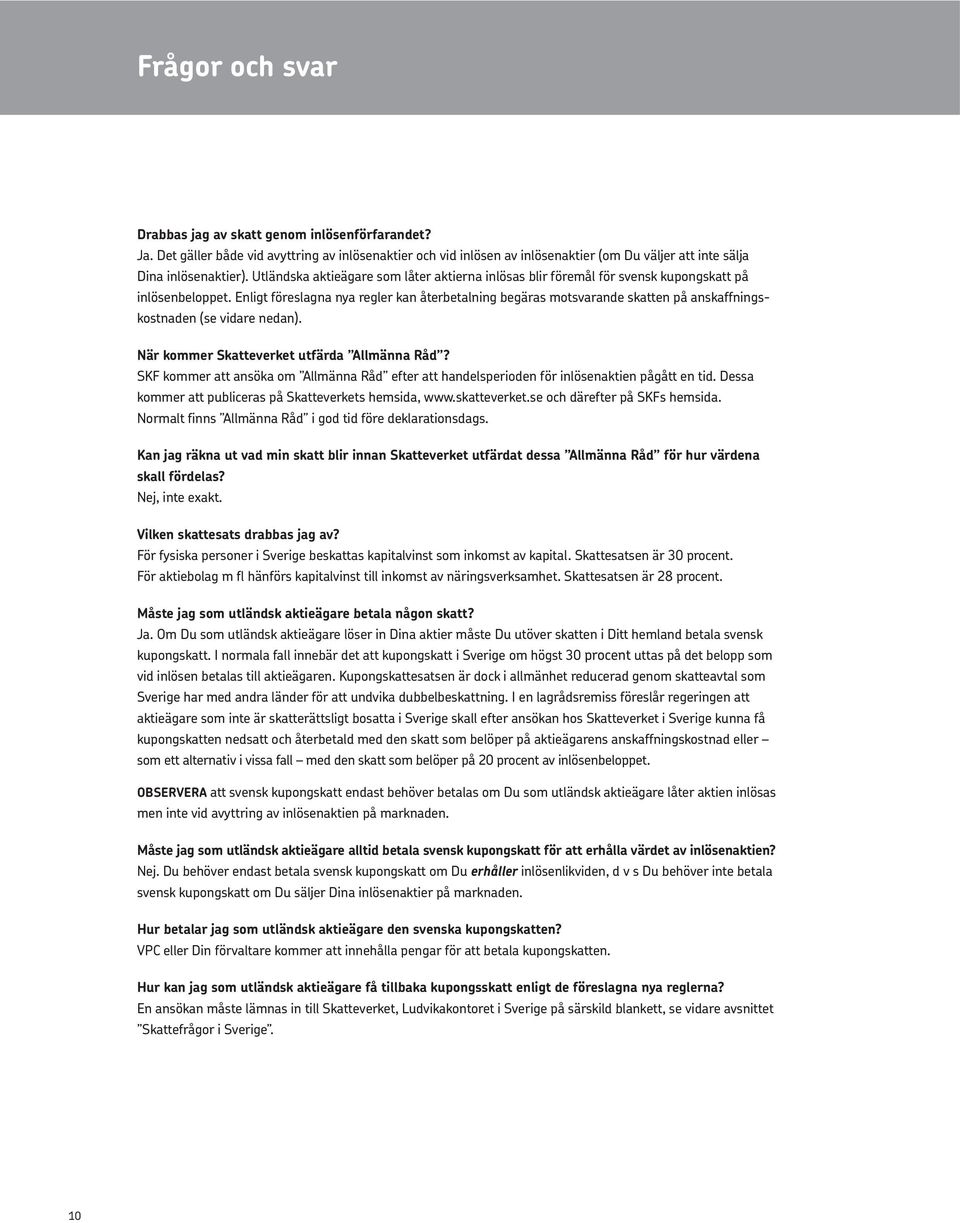 Enligt föreslagna nya regler kan återbetalning begäras motsvarande skatten på anskaffningskostnaden (se vidare nedan). När kommer Skatteverket utfärda Allmänna Råd?