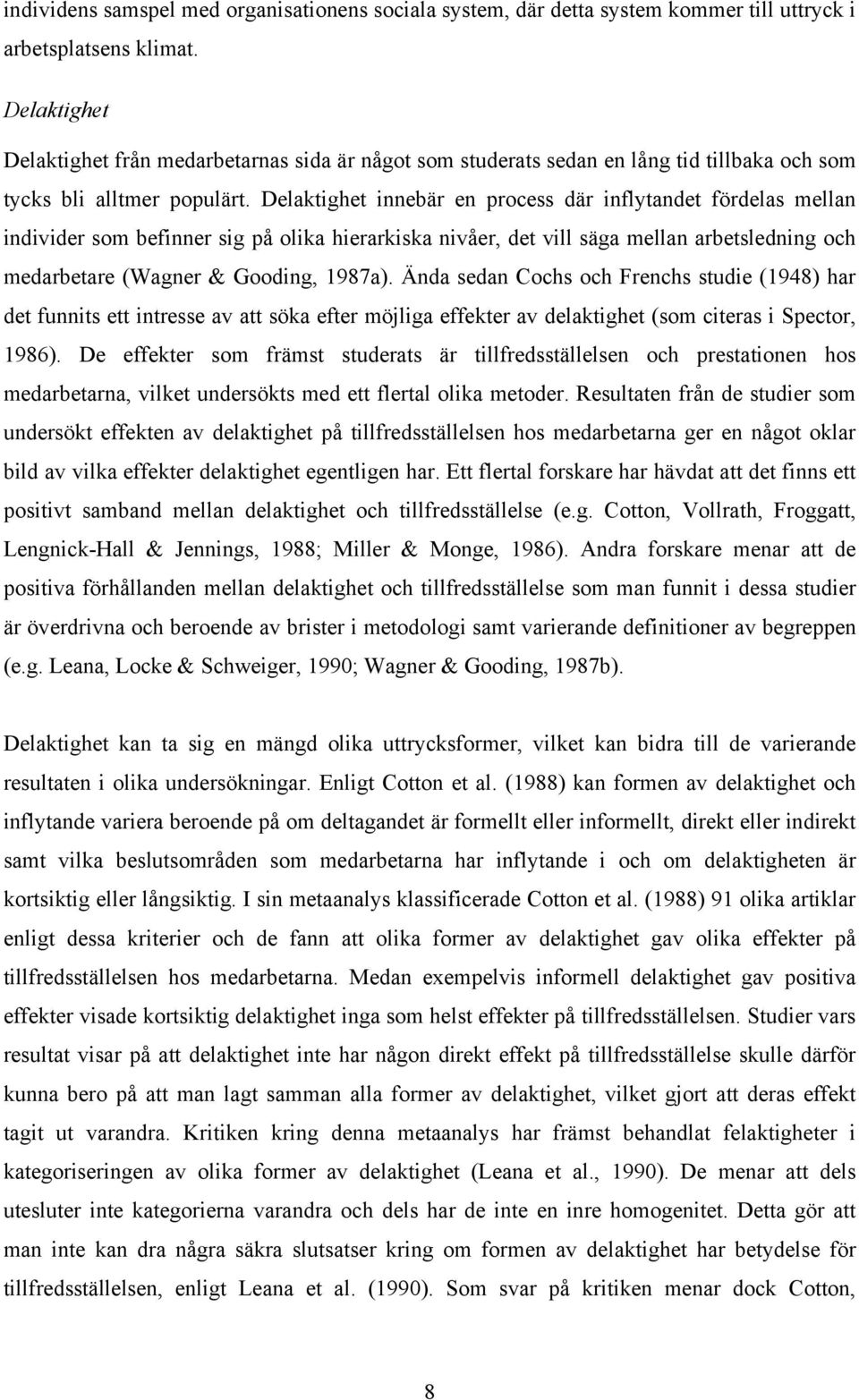 Delaktighet innebär en process där inflytandet fördelas mellan individer som befinner sig på olika hierarkiska nivåer, det vill säga mellan arbetsledning och medarbetare (Wagner & Gooding, 1987a).