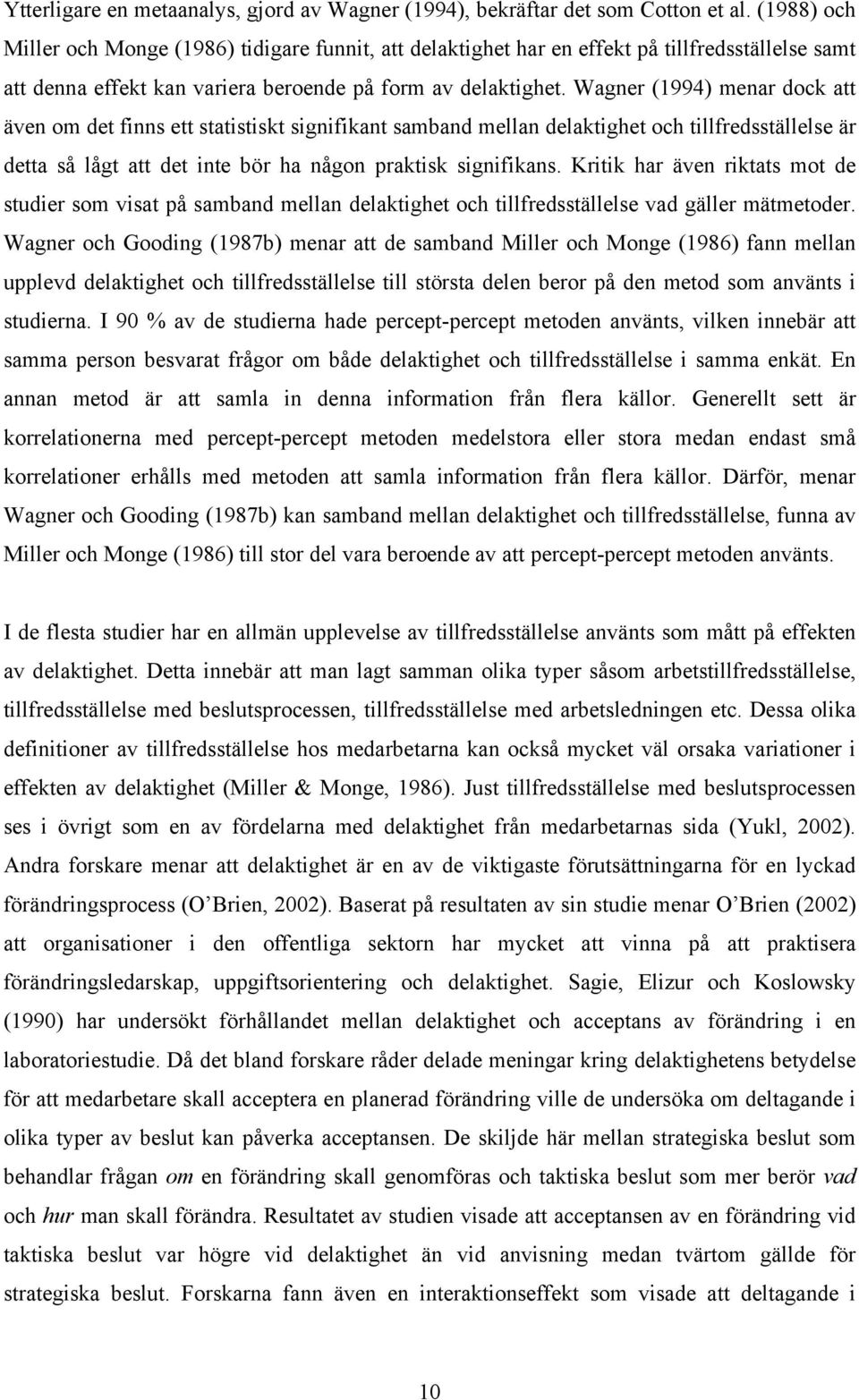 Wagner (1994) menar dock att även om det finns ett statistiskt signifikant samband mellan delaktighet och tillfredsställelse är detta så lågt att det inte bör ha någon praktisk signifikans.