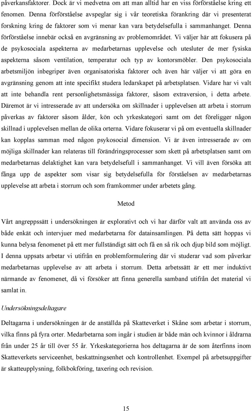 Denna förförståelse innebär också en avgränsning av problemområdet.