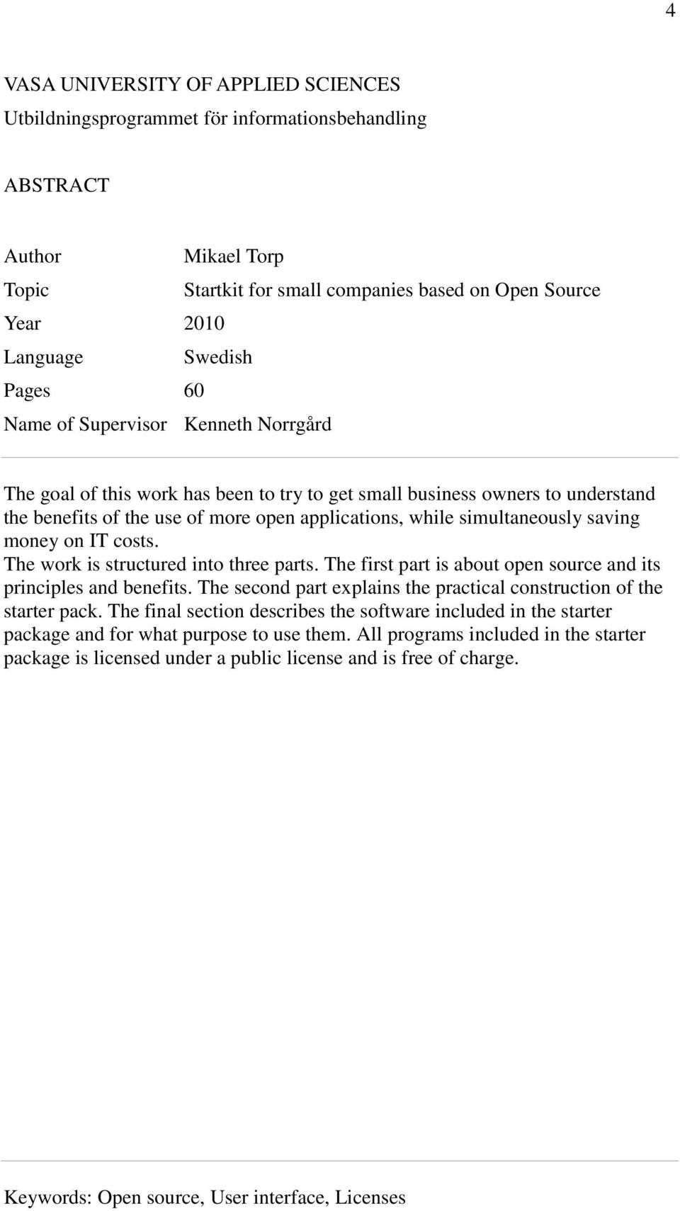 saving money on IT costs. The work is structured into three parts. The first part is about open source and its principles and benefits.