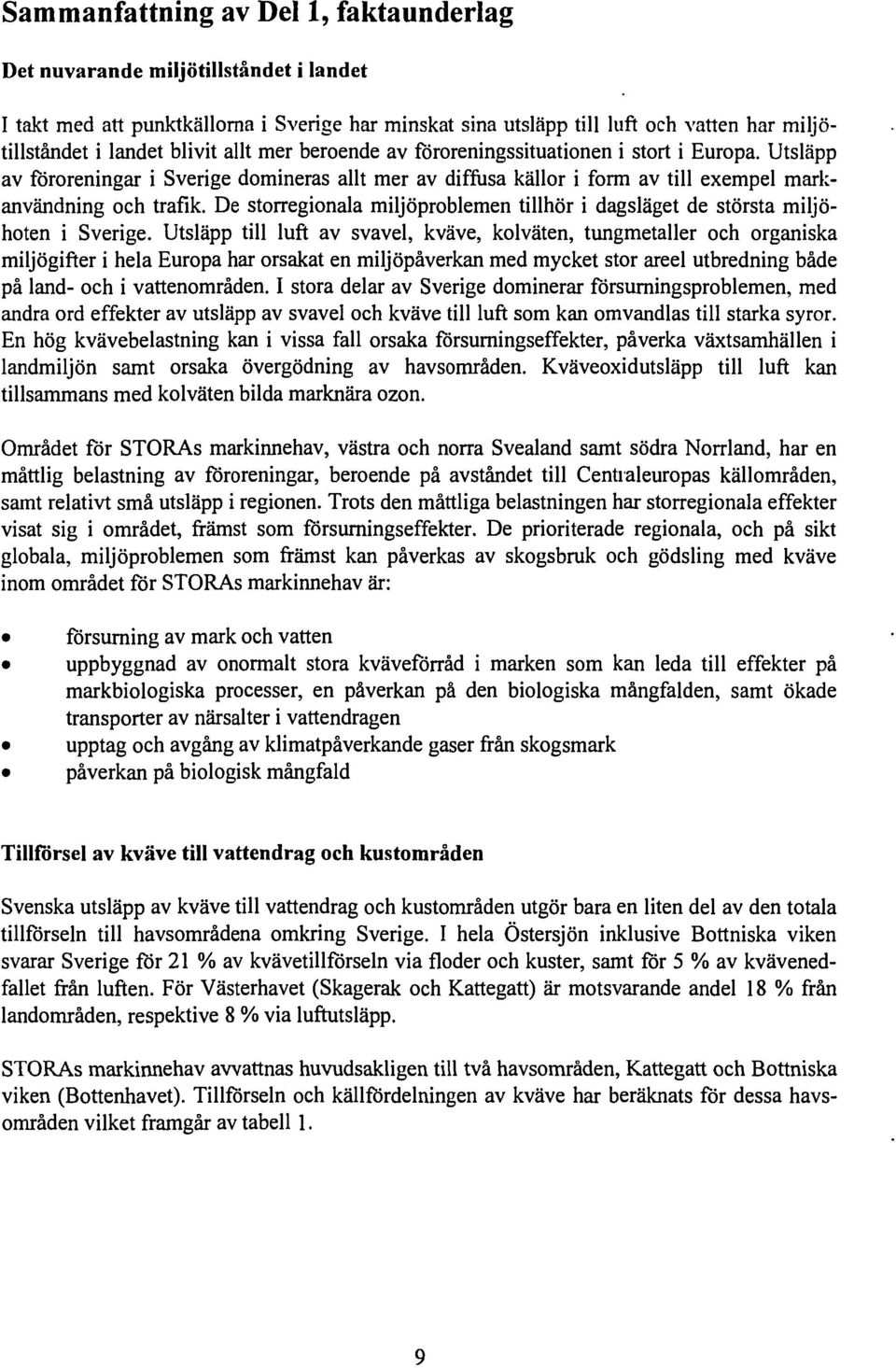 De storregionala miljöproblemen tillhör i dagsläget de största miljöhoten i Sverige.