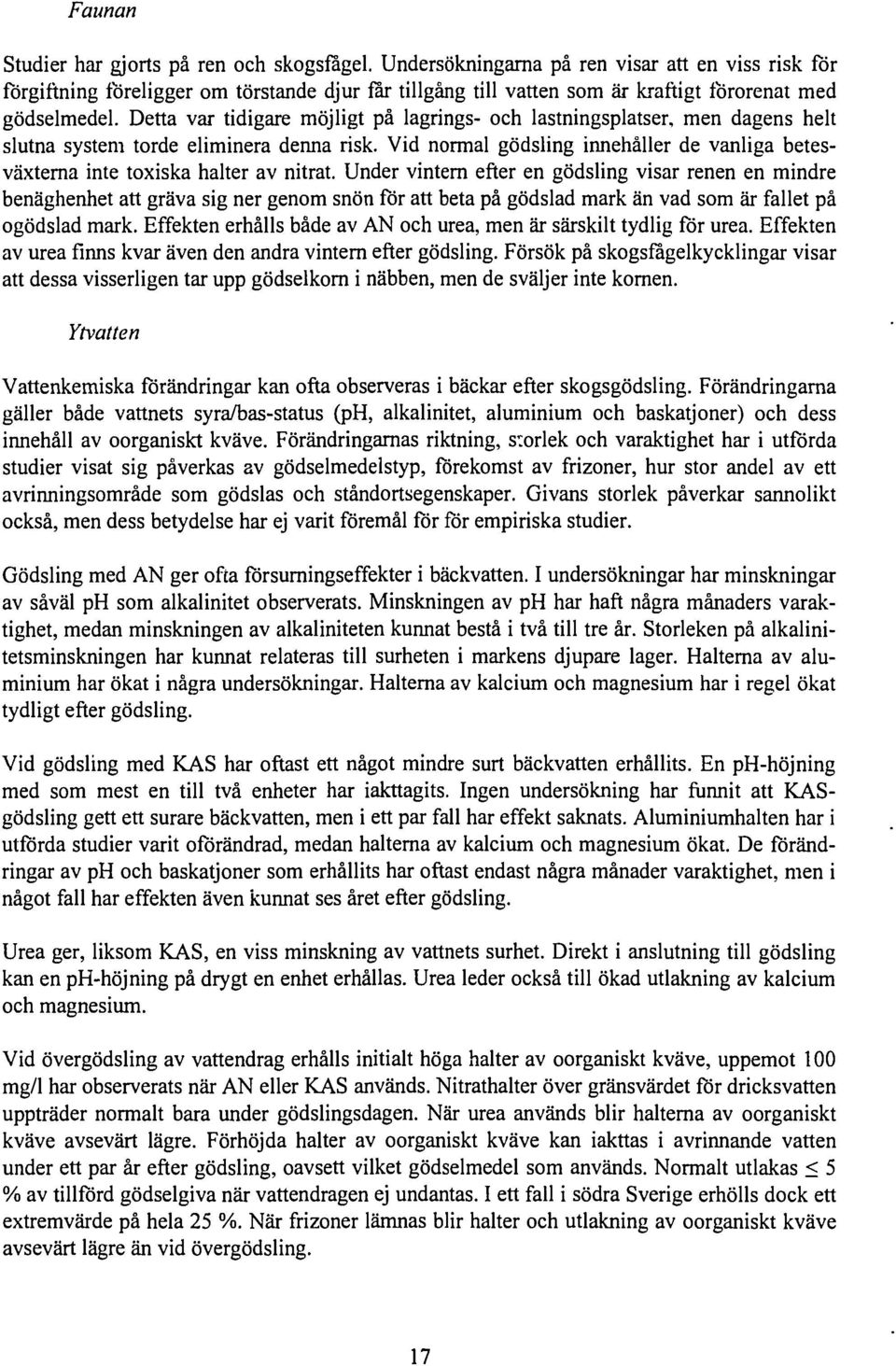 Detta var tidigare möjligt på lagrings- och lastningsplatser, men dagens helt slutna system torde eliminera denna risk.