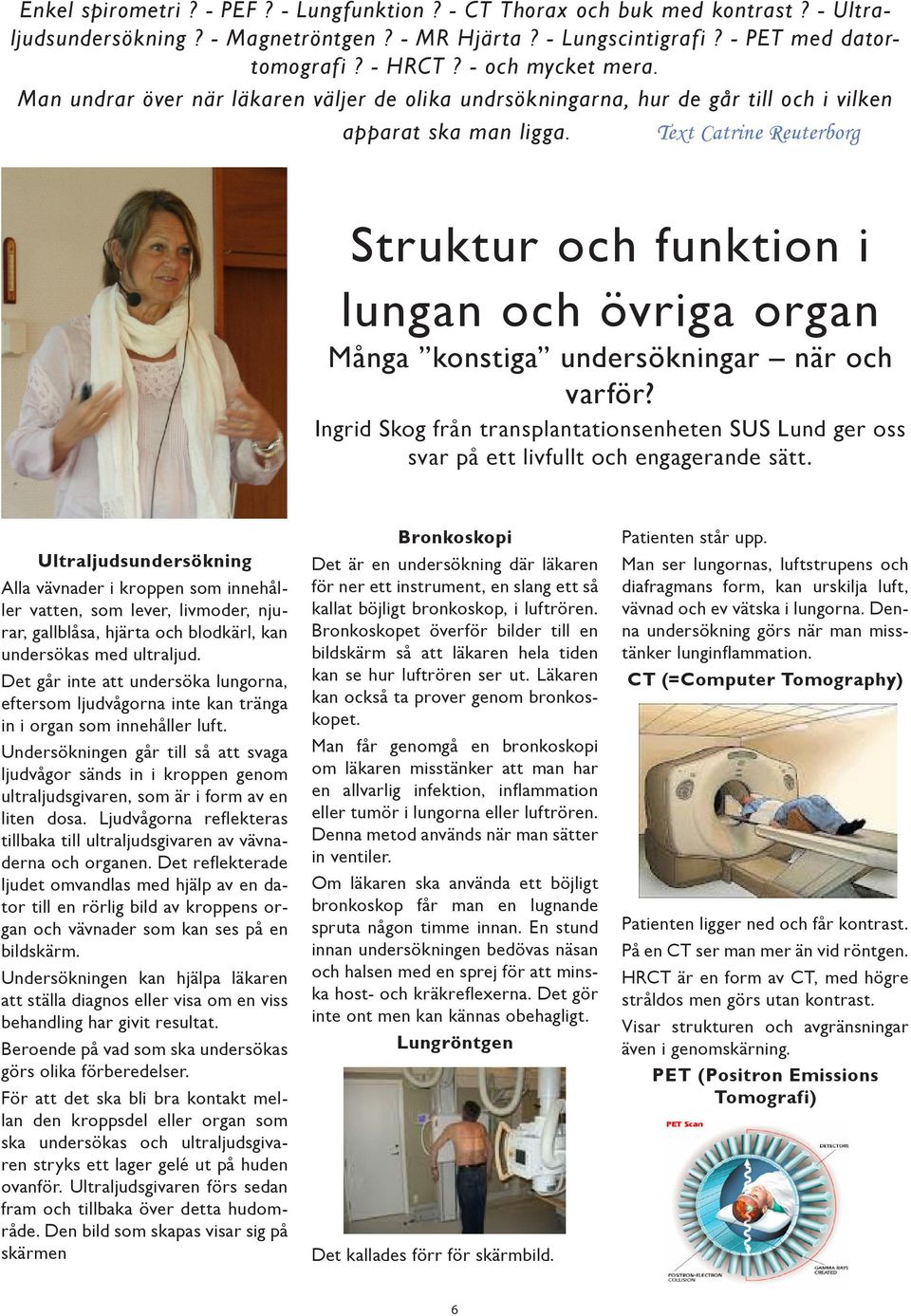 Text Catrine Reuterborg Struktur och funktion i lungan och övriga organ Många konstiga undersökningar när och varför?