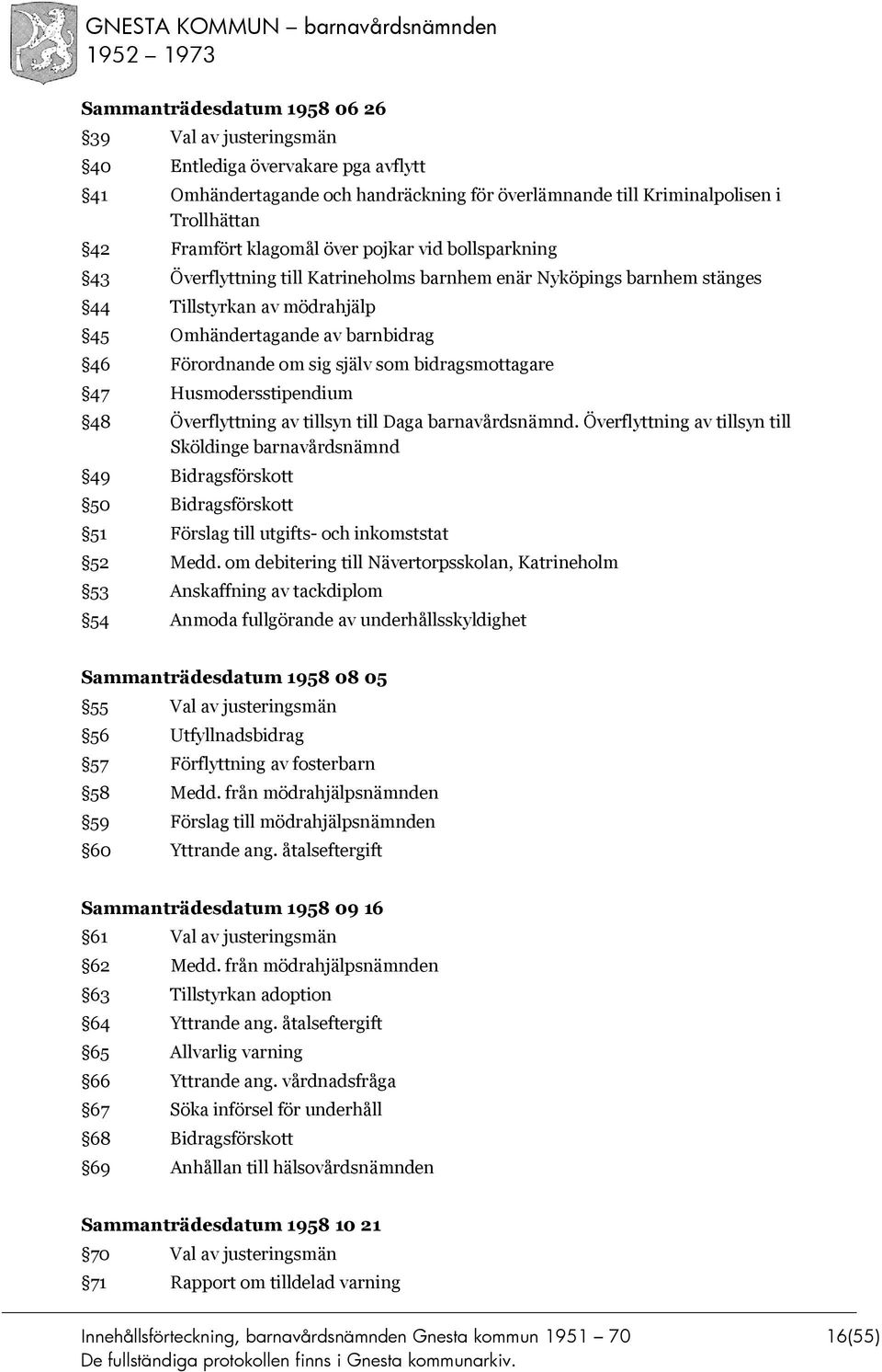 bidragsmottagare 47 Husmodersstipendium 48 Överflyttning av tillsyn till Daga barnavårdsnämnd.