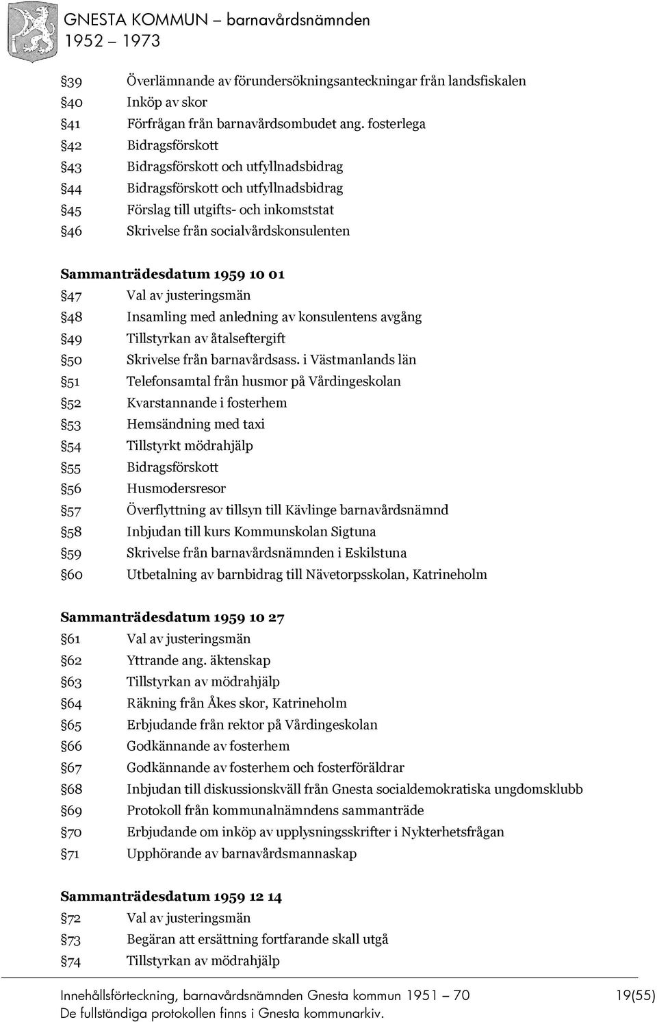 Sammanträdesdatum 1959 10 01 47 Val av justeringsmän 48 Insamling med anledning av konsulentens avgång 49 Tillstyrkan av åtalseftergift 50 Skrivelse från barnavårdsass.