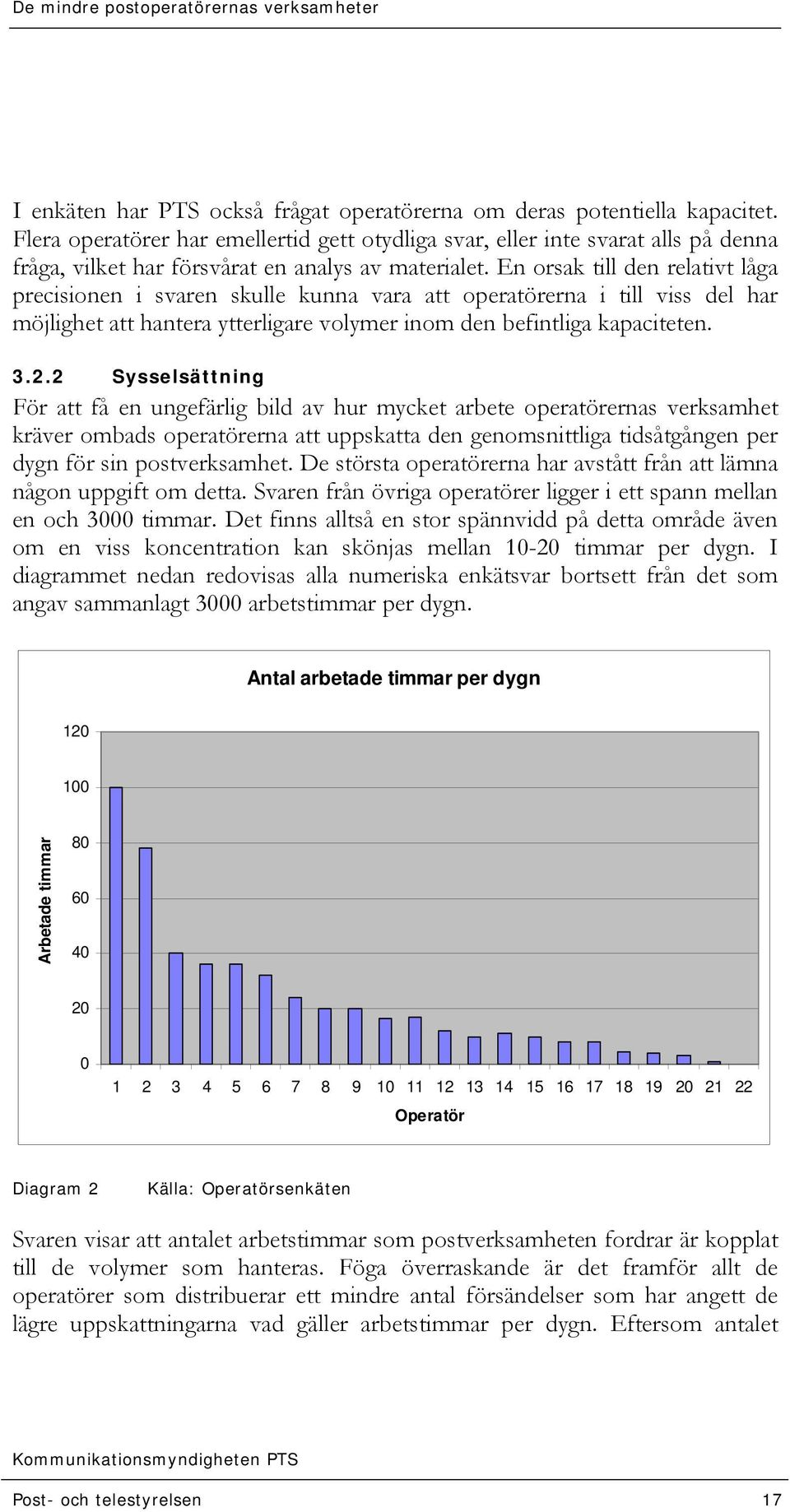 En orsak till den relativt låga precisionen i svaren skulle kunna vara att operatörerna i till viss del har möjlighet att hantera ytterligare volymer inom den befintliga kapaciteten. 3.2.