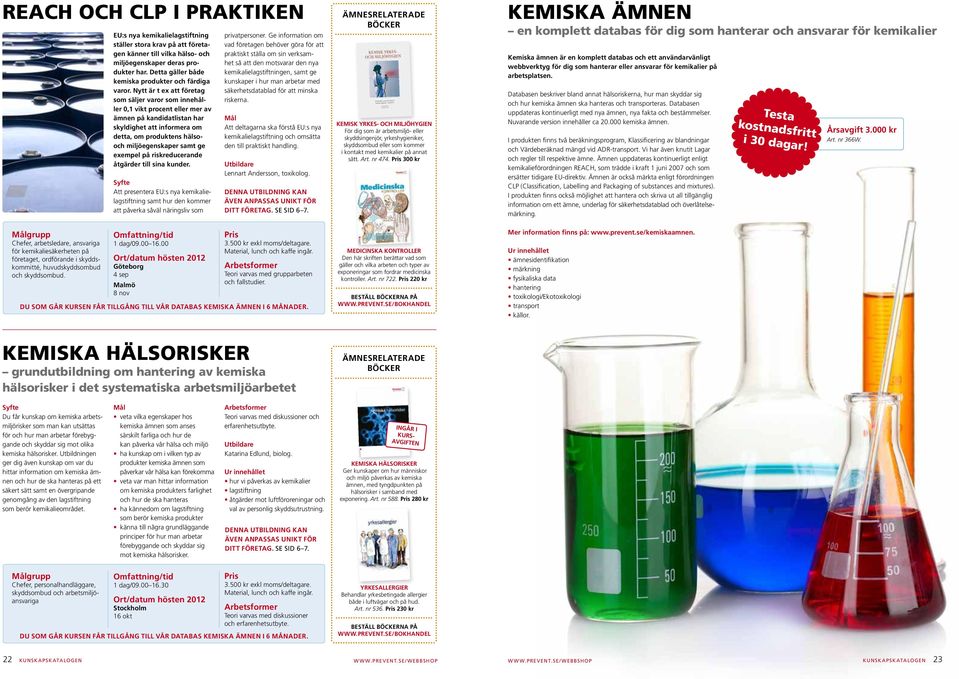 iskeduceande åtgäde till sina kunde. Att pesentea EU:s nya kemikalielagstiftning samt hu den komme att påveka såväl näingsliv som pivatpesone.