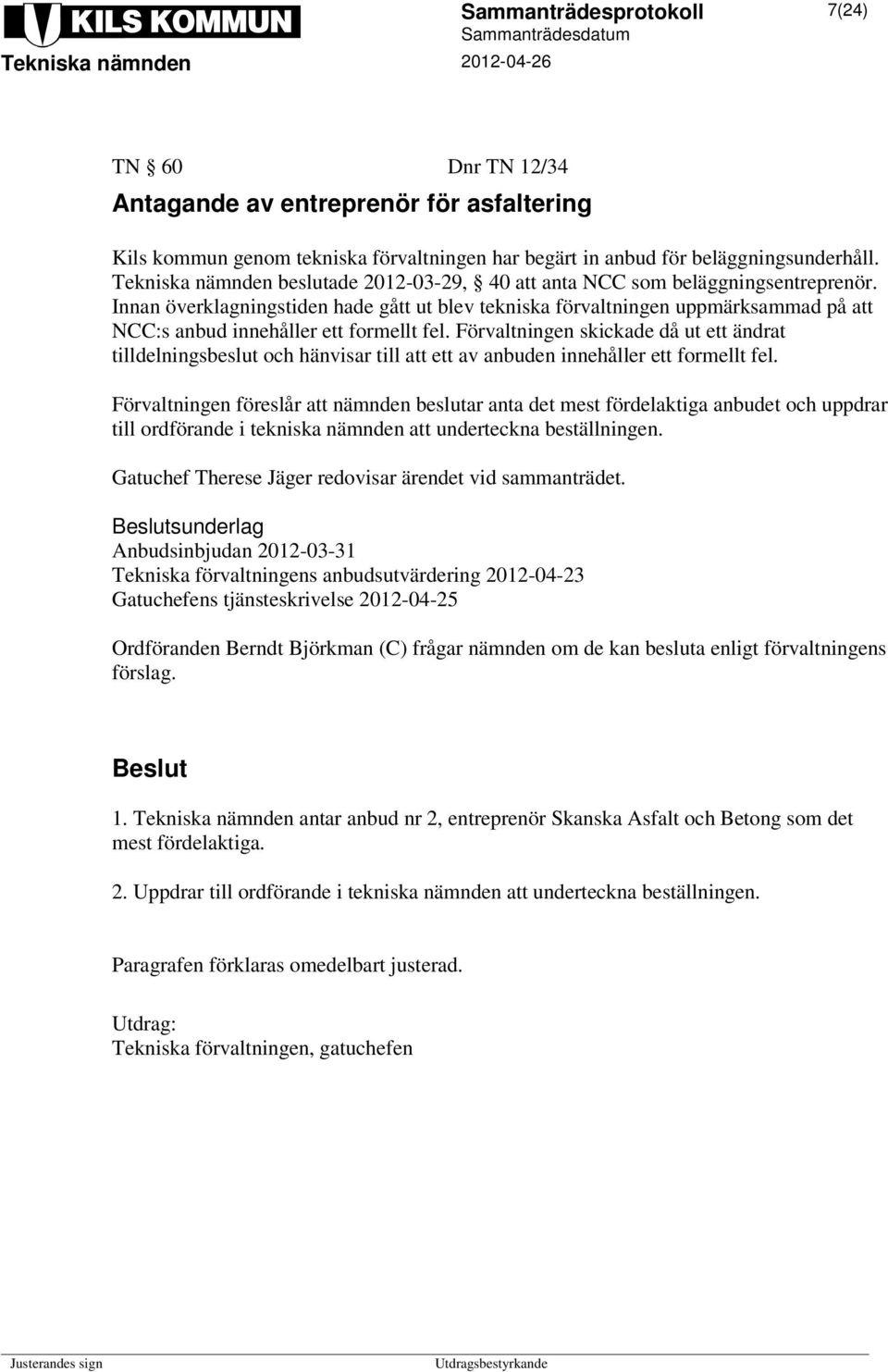 Innan överklagningstiden hade gått ut blev tekniska förvaltningen uppmärksammad på att NCC:s anbud innehåller ett formellt fel.