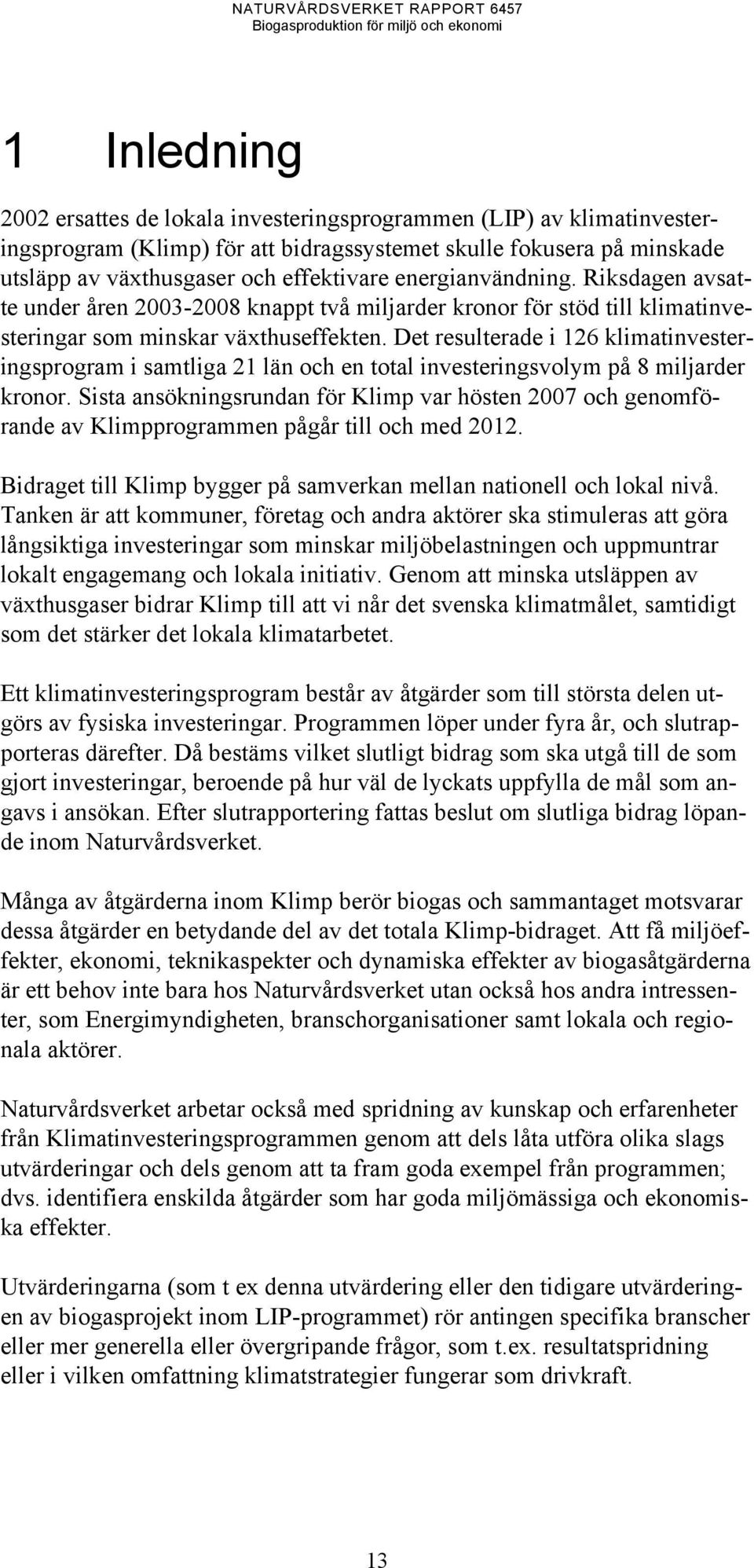 Det resulterade i 126 klimatinvesteringsprogram i samtliga 21 län och en total investeringsvolym på 8 miljarder kronor.