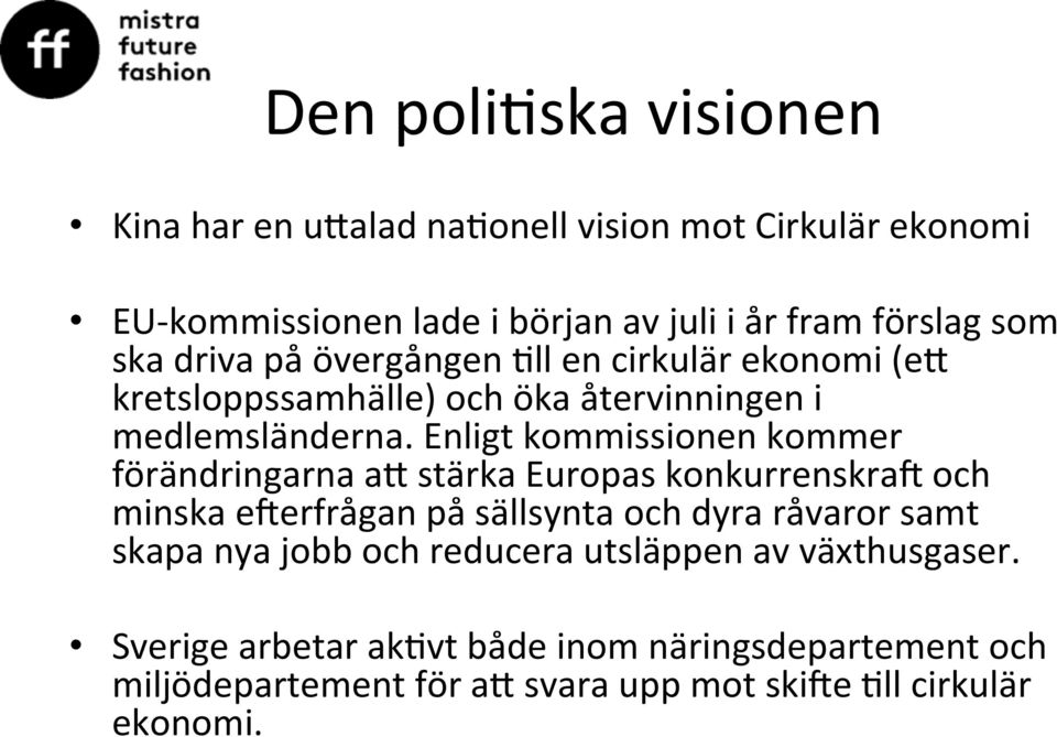 Enligt kommissionen kommer förändringarna am stärka Europas konkurrenskra^ och minska e^erfrågan på sällsynta och dyra råvaror samt skapa