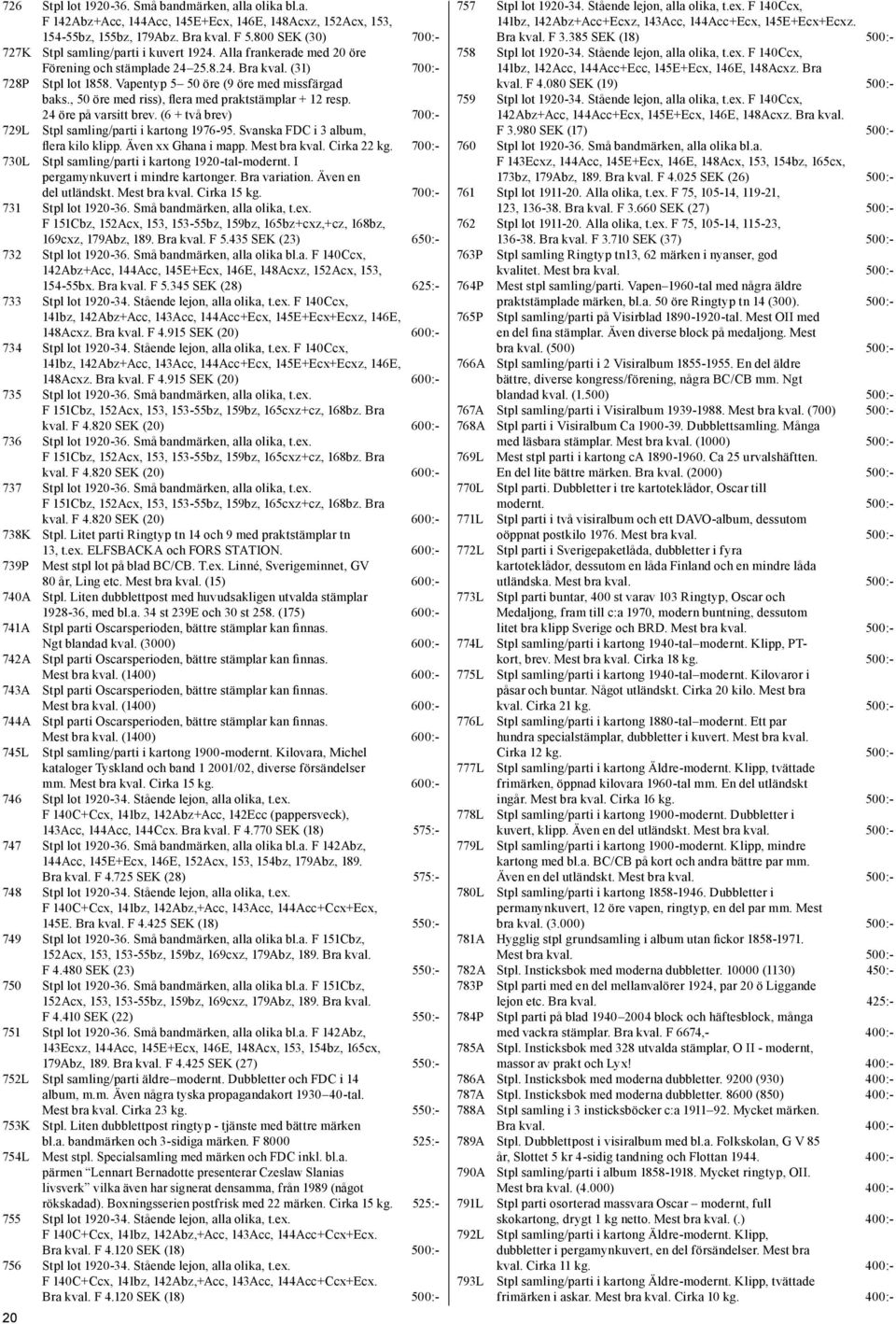 Vapentyp 5 50 öre (9 öre med missfärgad baks., 50 öre med riss), flera med praktstämplar + 12 resp. 24 öre på varsitt brev. (6 + två brev) 700:- 729L Stpl samling/parti i kartong 1976-95.