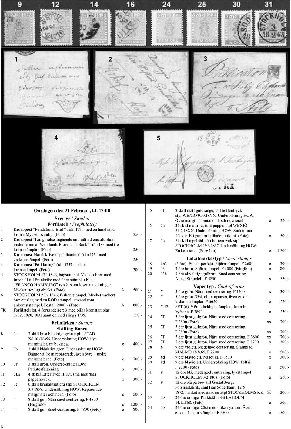 Handskriven publication från 1734 med en kronstämpel. (Foto) 250:- 4 Kronopost Förklaring från 1757 med en kronastämpel. (Foto) 200:- 5 STOCKHOLM 17.1.1846, bågstämpel.