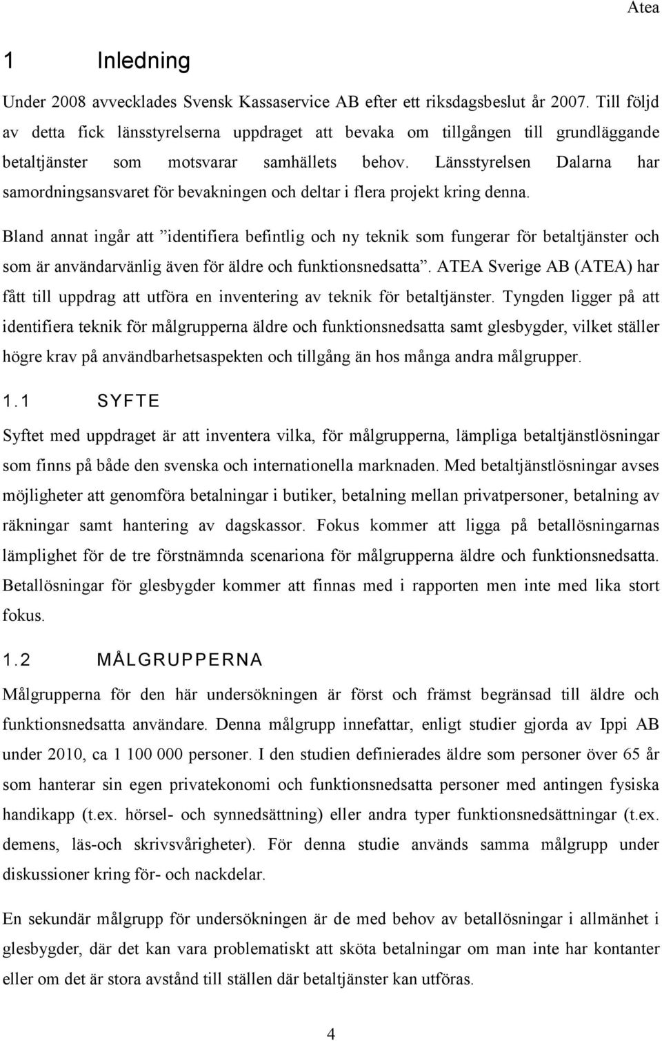 Länsstyrelsen Dalarna har samordningsansvaret för bevakningen och deltar i flera projekt kring denna.