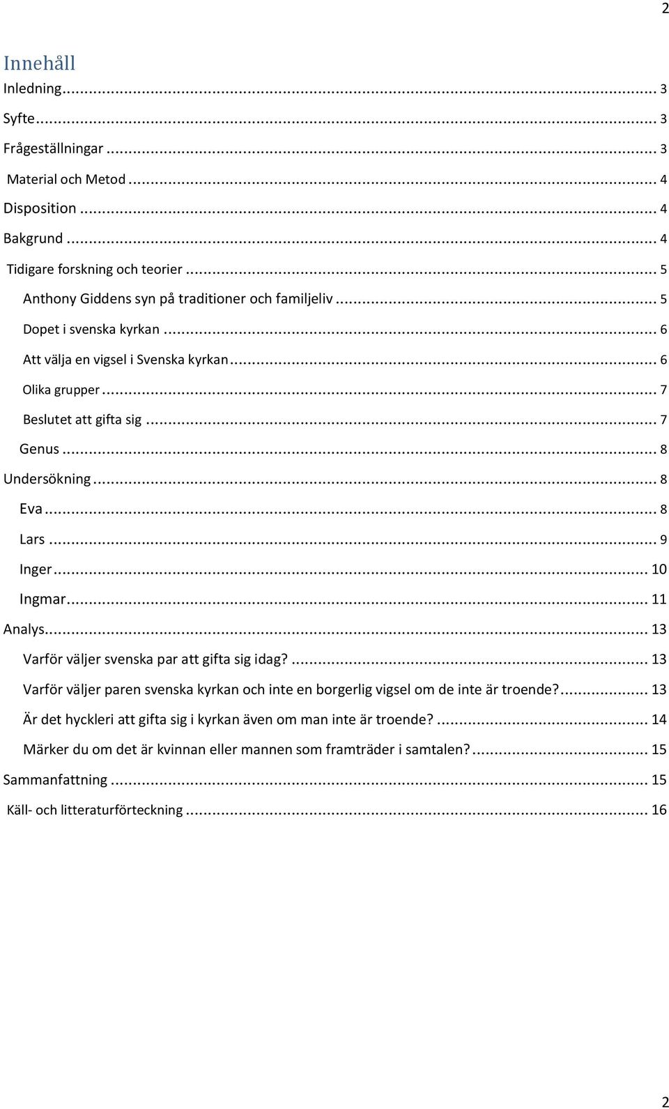 .. 8 Undersökning... 8 Eva... 8 Lars... 9 Inger... 10 Ingmar... 11 Analys... 13 Varför väljer svenska par att gifta sig idag?