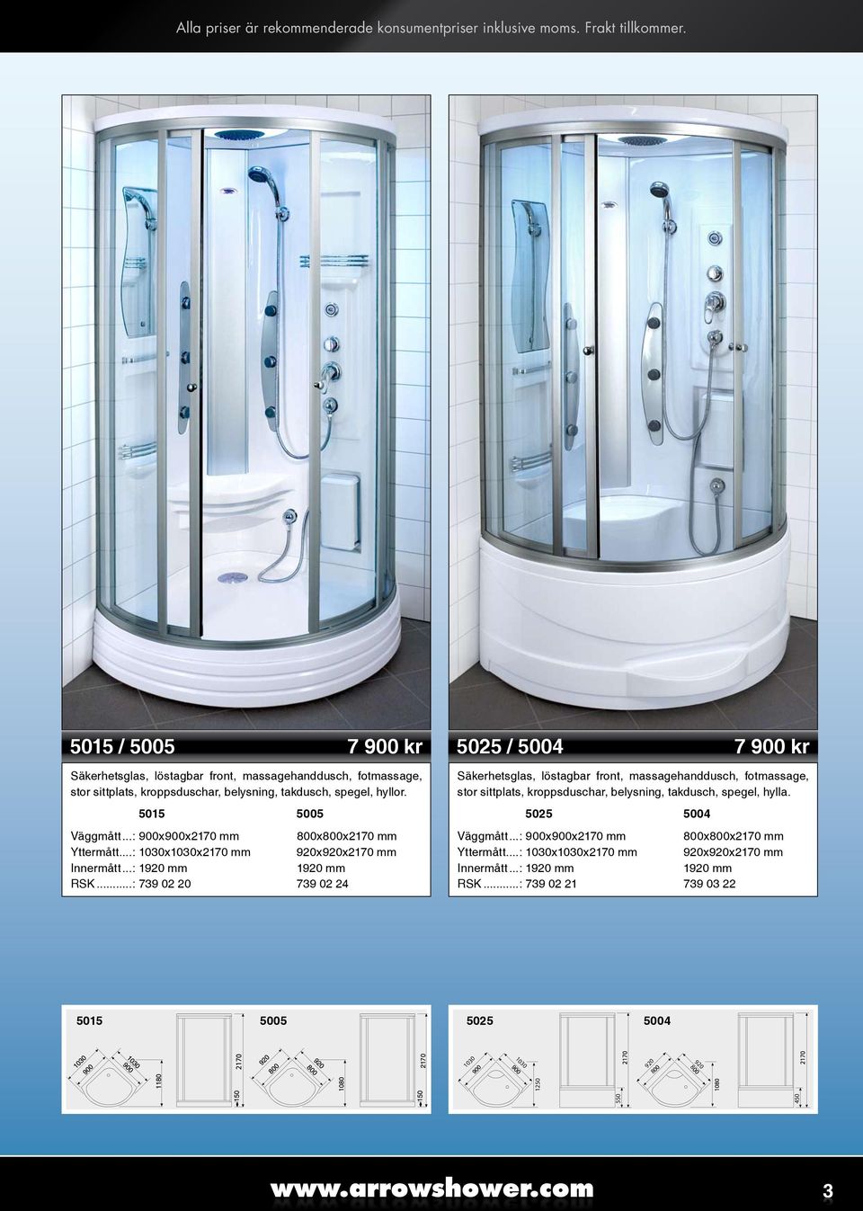 ..: 739 02 20 739 02 24 5025 / 5004 7 0 kr Säkerhetsglas, löstagbar front, massagehanddusch, fotmassage, stor sittplats, kroppsduschar, belysning,