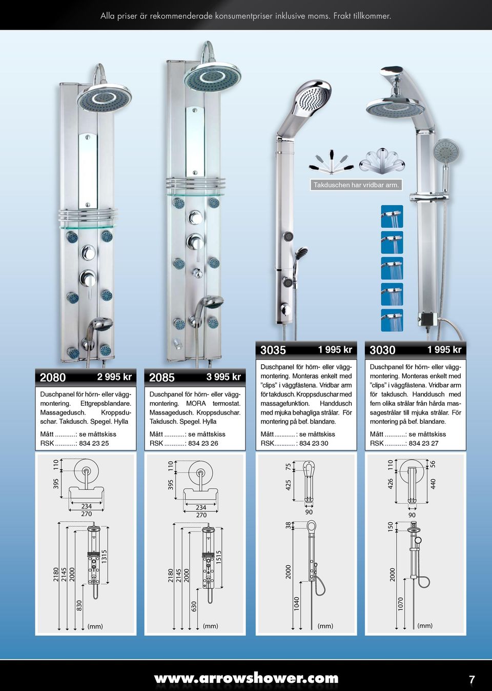 ..: 834 23 27 2080 2080 2080 2085 2085 2085 3030 3030 30303035 2080 3035 3035 2085 3030 3035 2085 3 995 kr Duschpanel för hörn- eller väggmontering. MORA termostat. Massagedusch. Kroppsduschar.