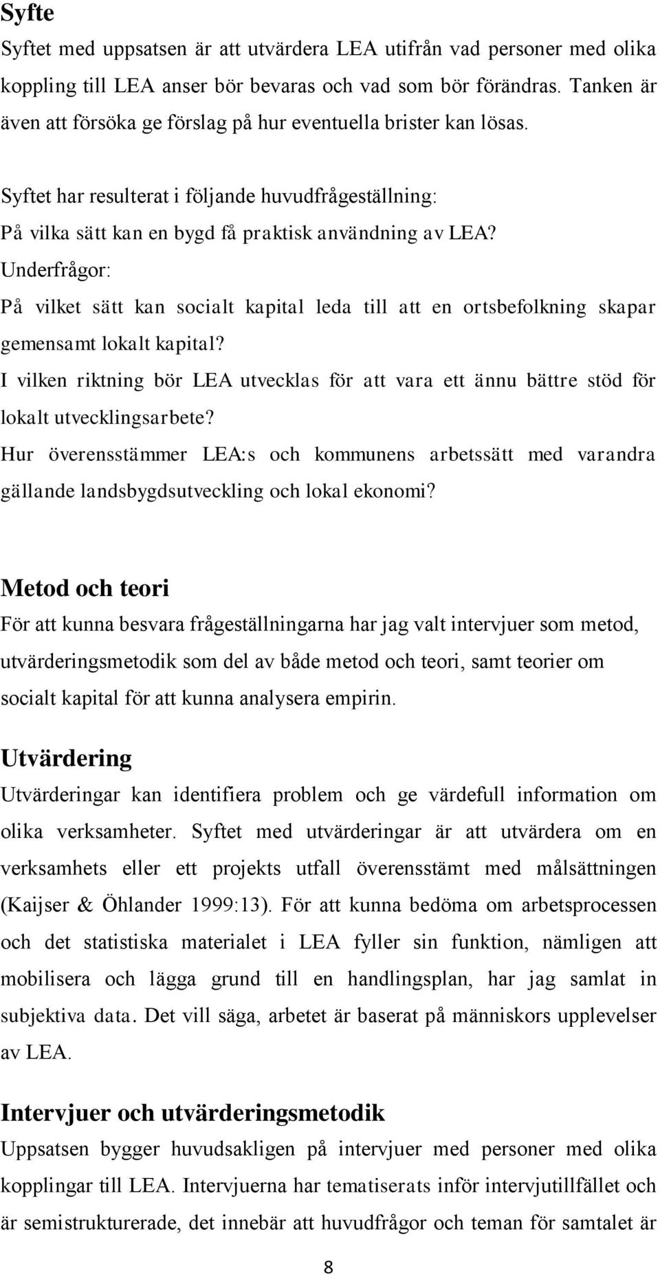 Underfrågor: På vilket sätt kan socialt kapital leda till att en ortsbefolkning skapar gemensamt lokalt kapital?