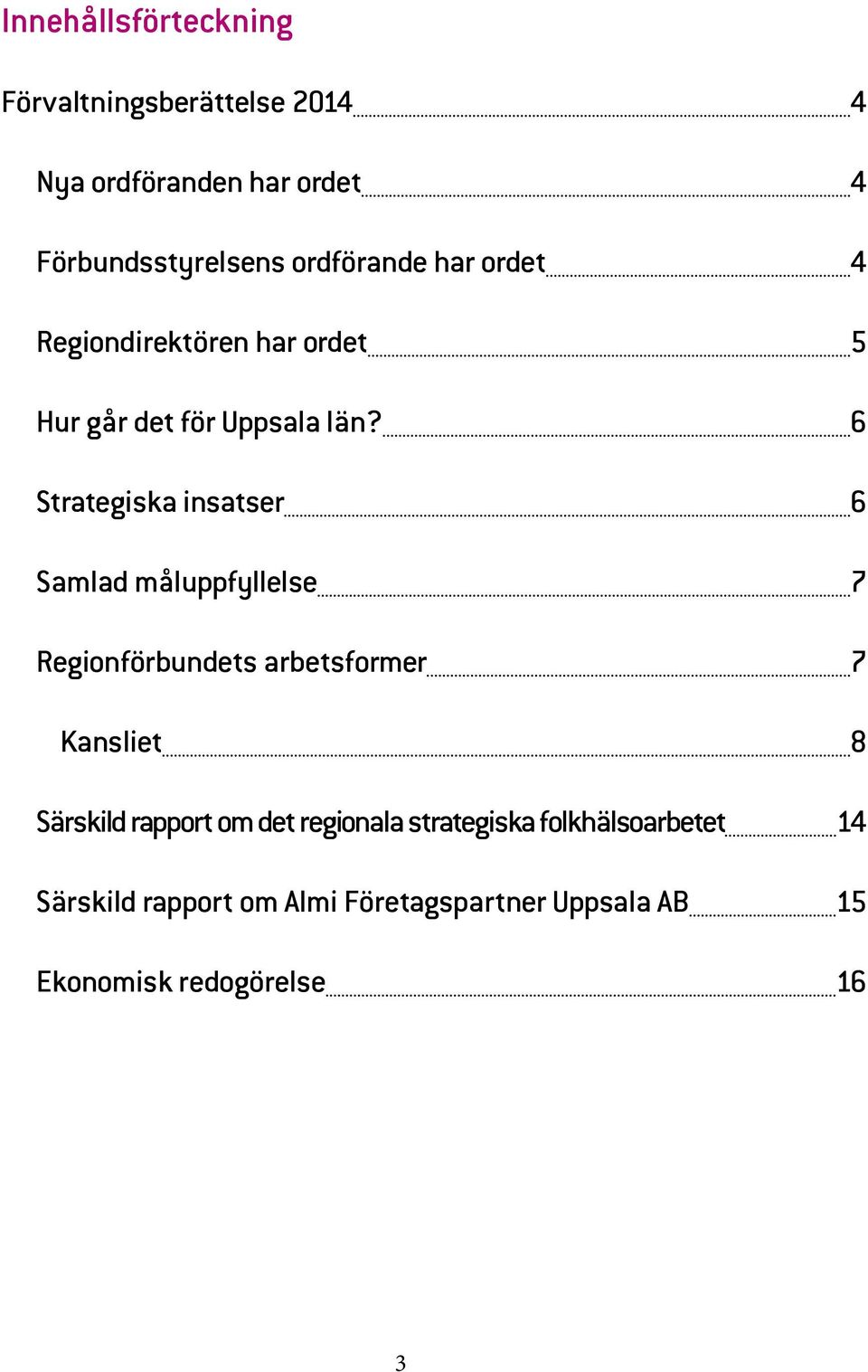 6 Strategiska insatser 6 Samlad måluppfyllelse 7 Regionförbundets arbetsformer 7 Kansliet 8 Särskild