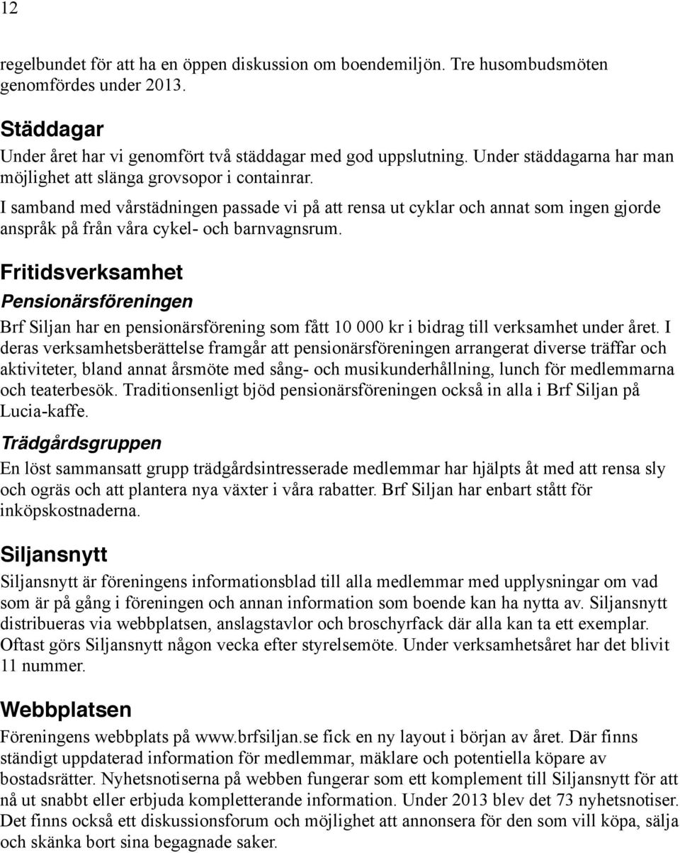 I samband med vårstädningen passade vi på att rensa ut cyklar och annat som ingen gjorde anspråk på från våra cykel- och barnvagnsrum.