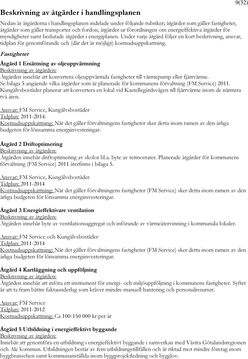 Under varje åtgärd följer en kort beskrivning, ansvar, tidplan för genomförande och (där det är möjligt) kostnadsuppskattning.