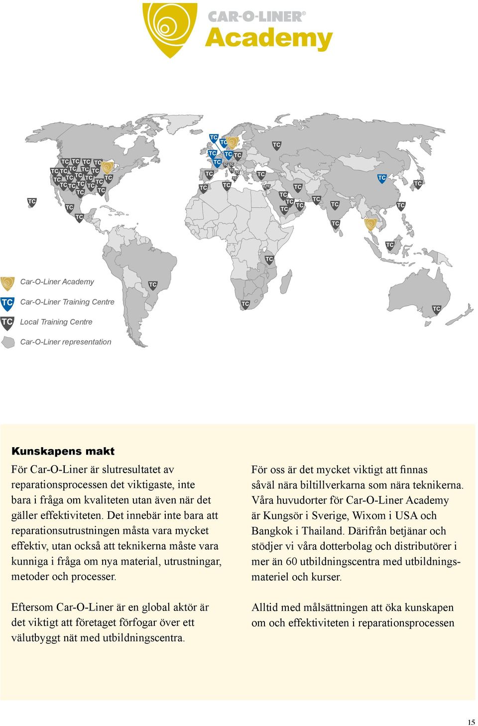 Det innebär inte bara att reparationsutrustningen måsta vara mycket effektiv, utan också att teknikerna måste vara kunniga i fråga om nya material, utrustningar, metoder och processer.