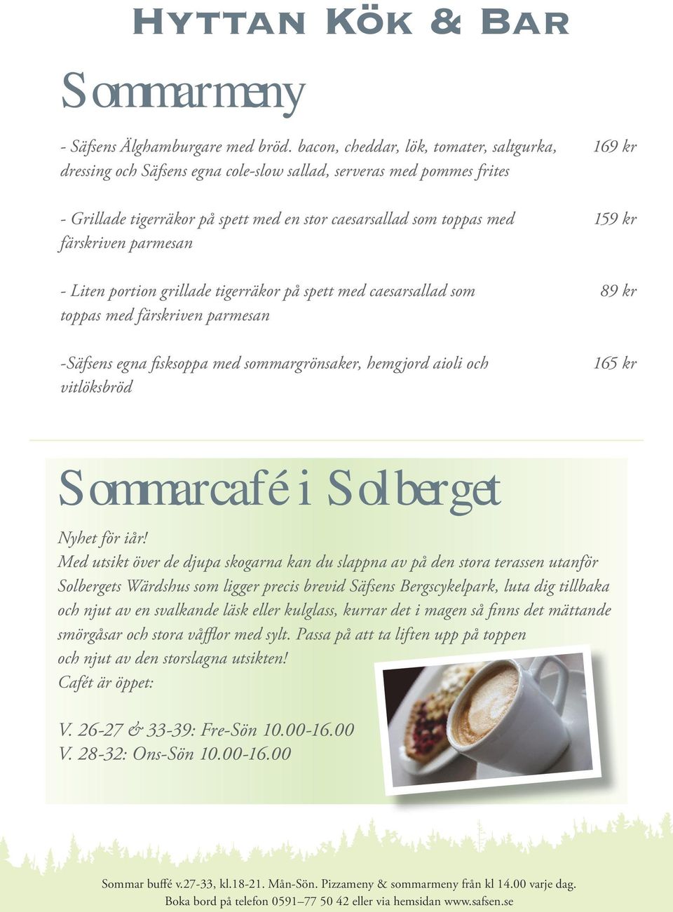 parmesan - Liten portion grillade tigerräkor på spett med caesarsallad som toppas med färskriven parmesan -Säfsens egna fisksoppa med sommargrönsaker, hemgjord aioli och vitlöksbröd 169 kr 159 kr 89