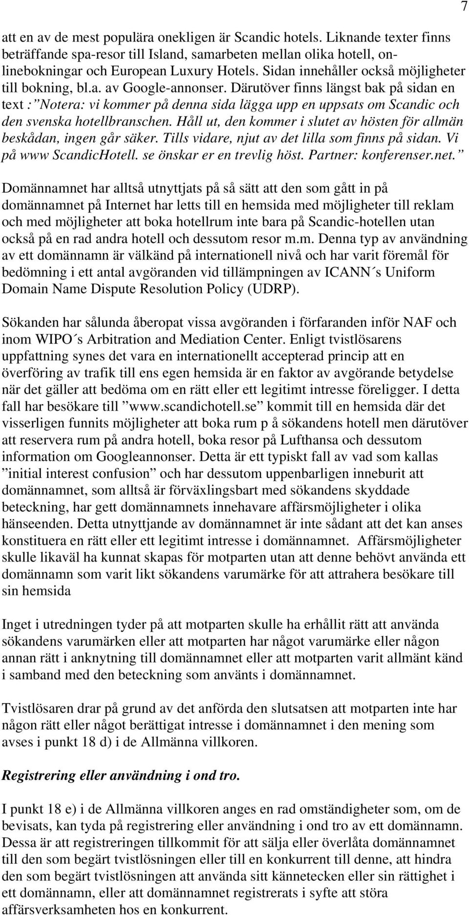 Därutöver finns längst bak på sidan en text : Notera: vi kommer på denna sida lägga upp en uppsats om Scandic och den svenska hotellbranschen.