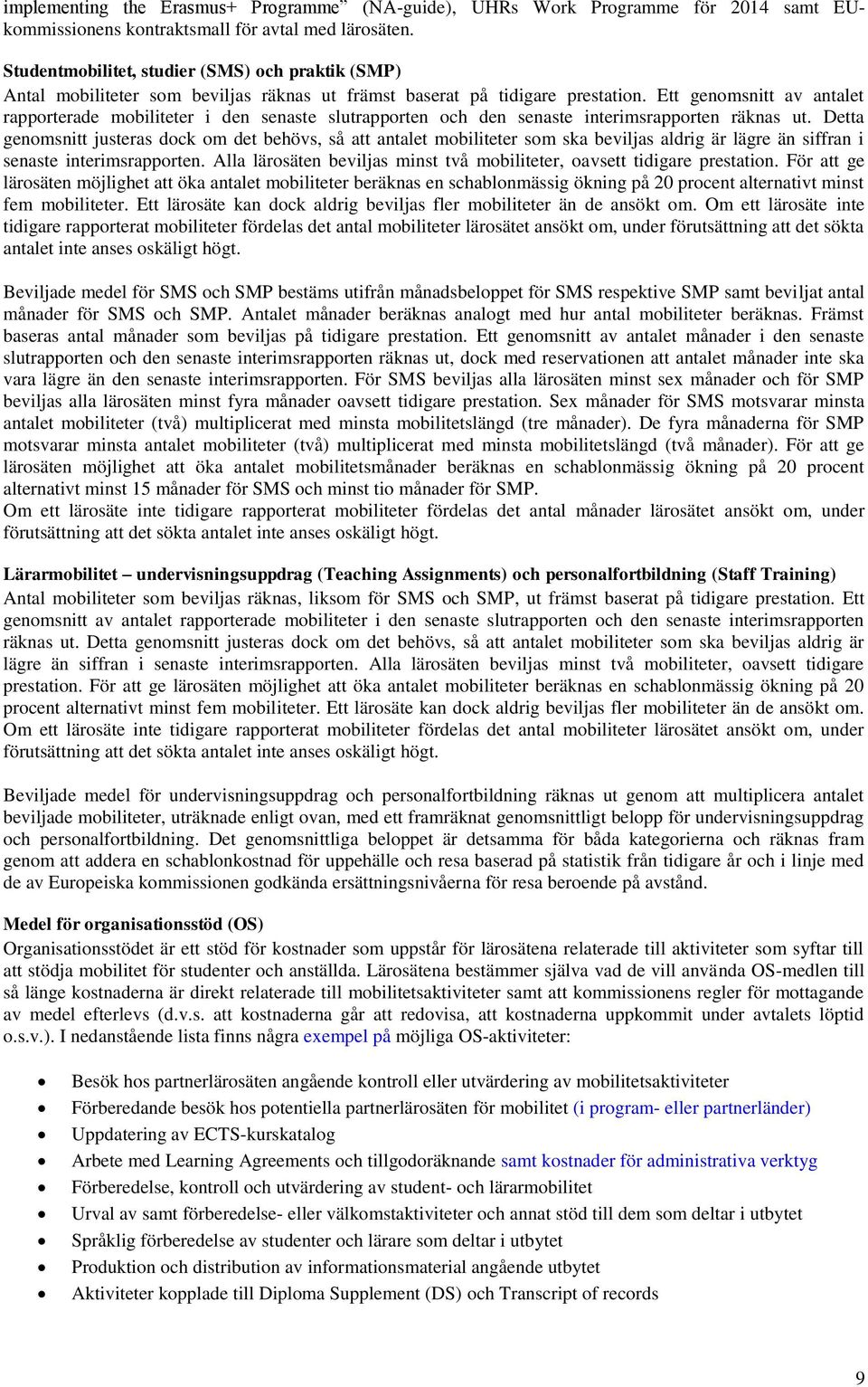 Ett genomsnitt av antalet rapporterade mobiliteter i den senaste slutrapporten och den senaste interimsrapporten räknas ut.